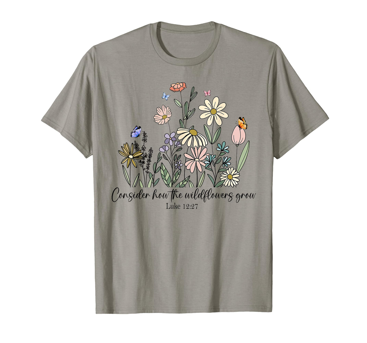 Consider How The Wildflowers Grow Luke 12:27 Bible Verse T-Shirt