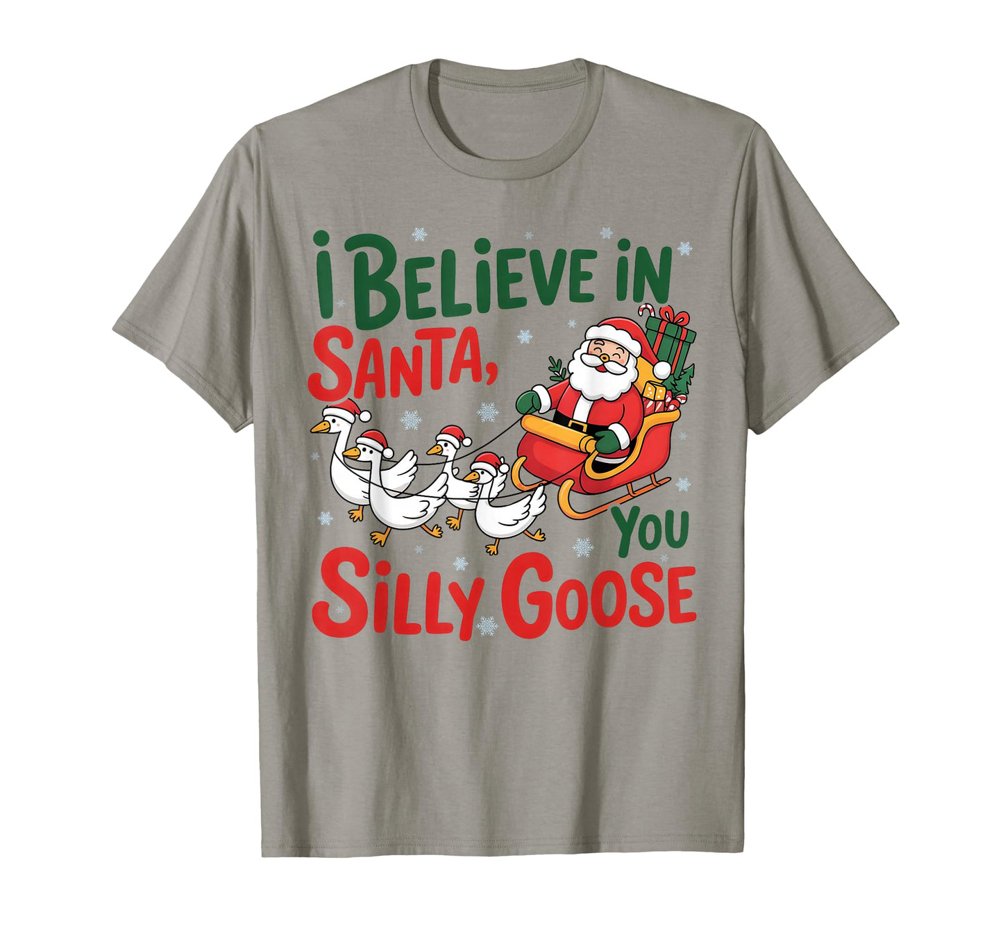 I-Believe in Santa, You Silly-Goose, Merry Goose Christmas T-Shirt