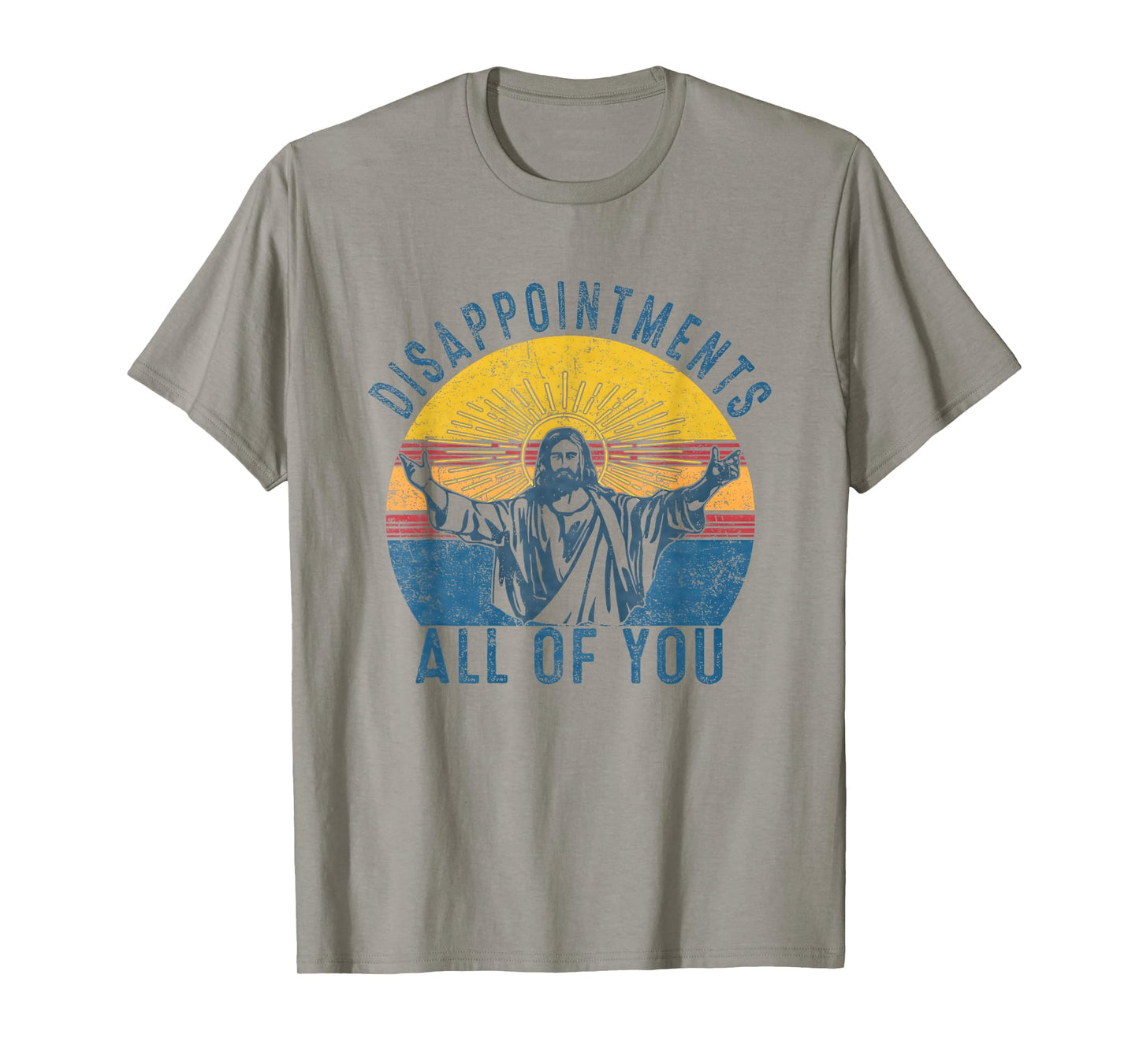 Disappointmentss Sarcastic All Of You Christian Jesus Funny T-Shirt