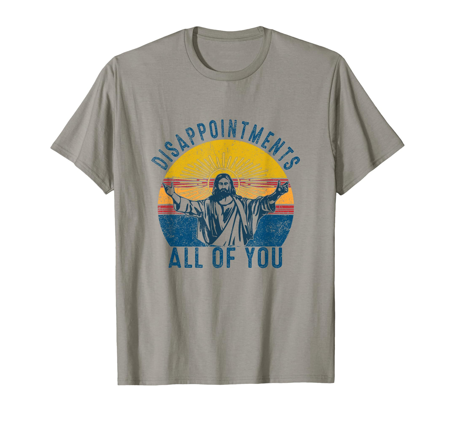 Disappointments Sarcastic All Of You Christian Jesus Funny T-Shirt