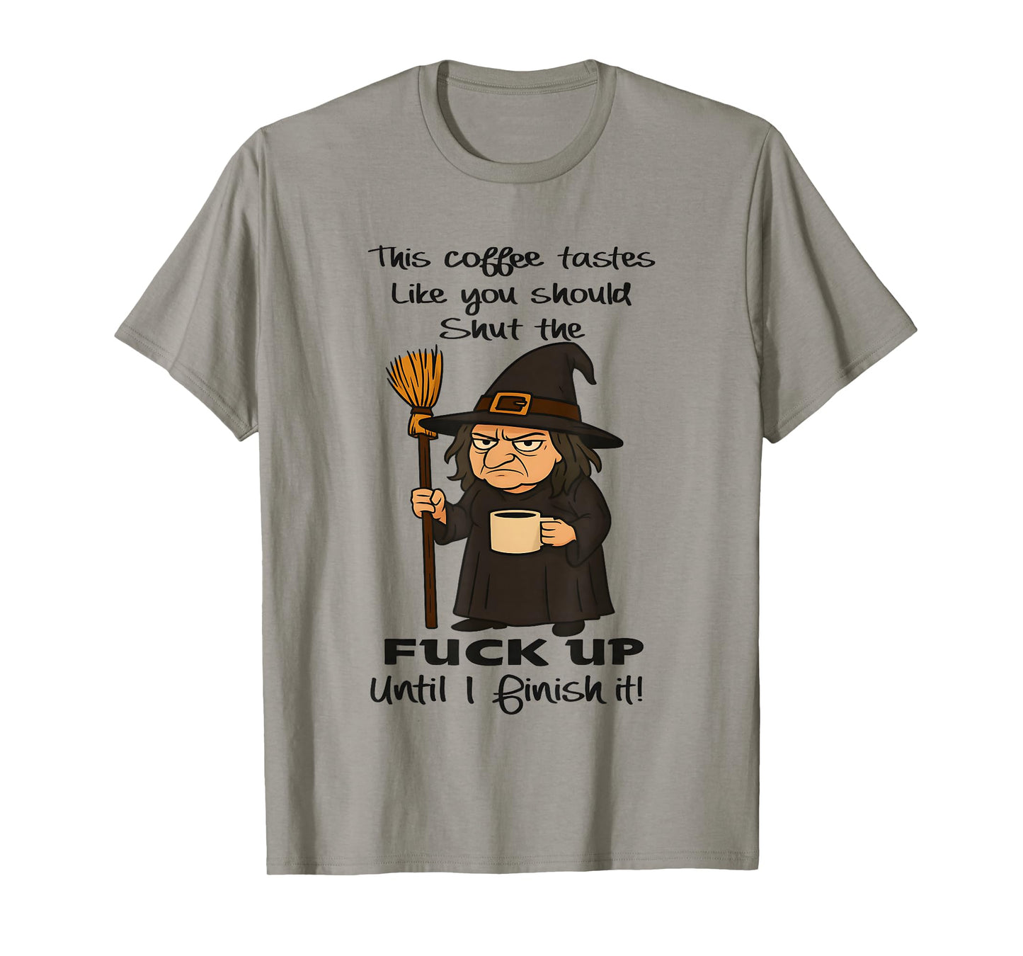 Witch This Coffee Tastes Like You Should Shut The Fuck Up T-Shirt
