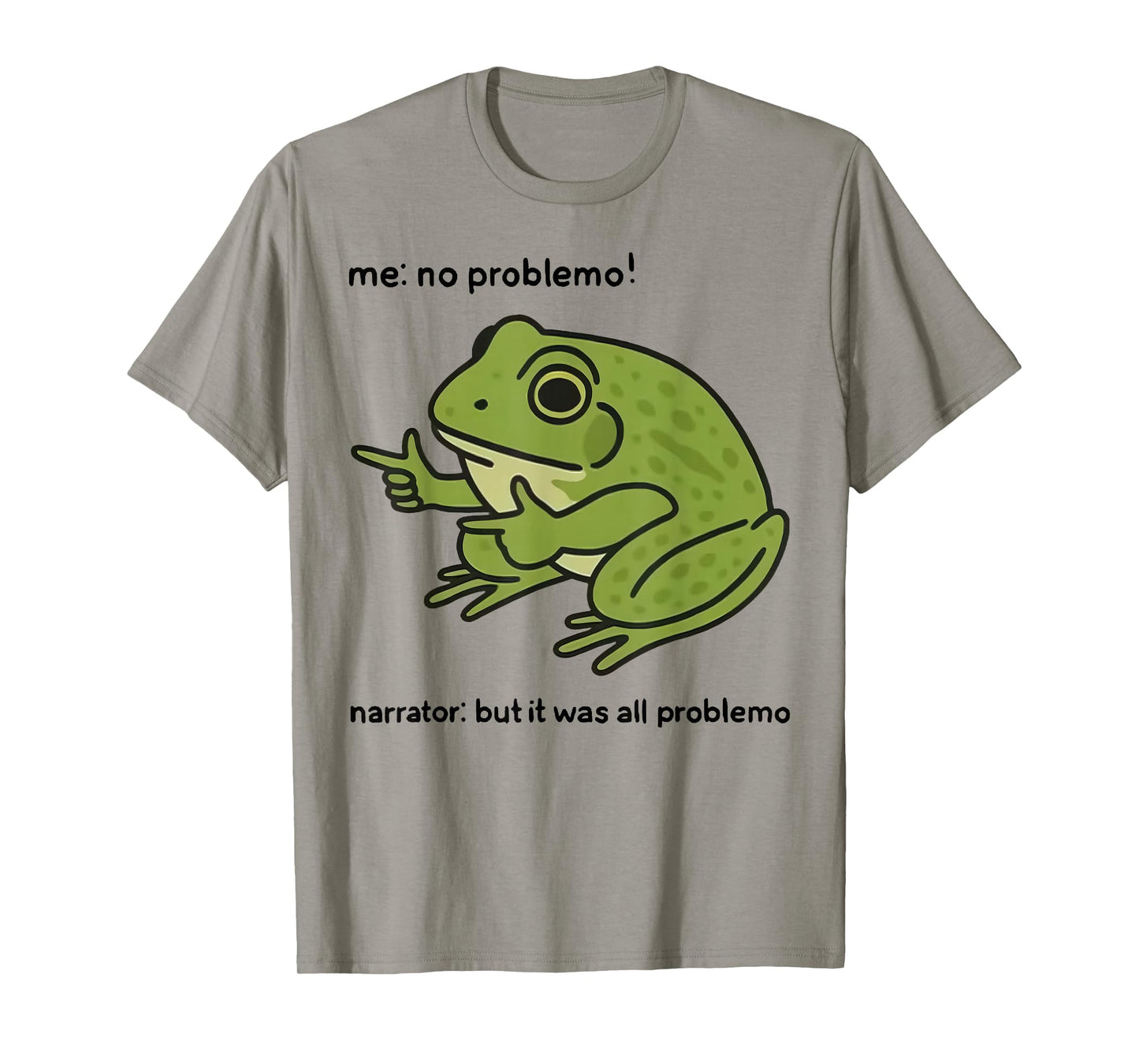 Funny Frog Me No Problemo Narrator But It was All Problemo T-Shirt