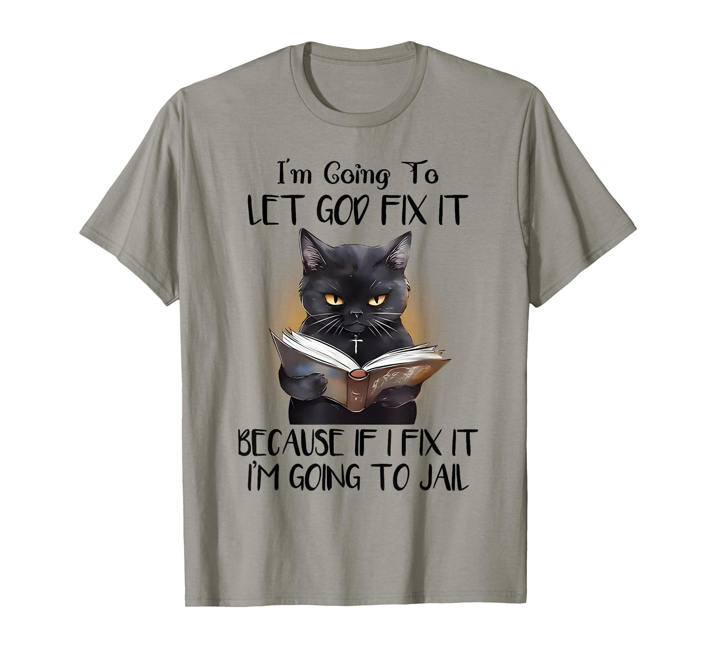 Cat Jesus I'm Going To Let God Fix It I'm Going To Jail T-Shirt for Men Women Kids