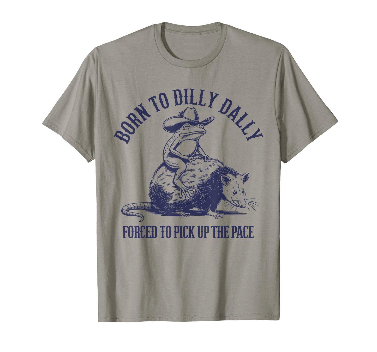 Born To Dilly Dally Forced To Pick Up The Pace Frog Oppossum T-Shirt