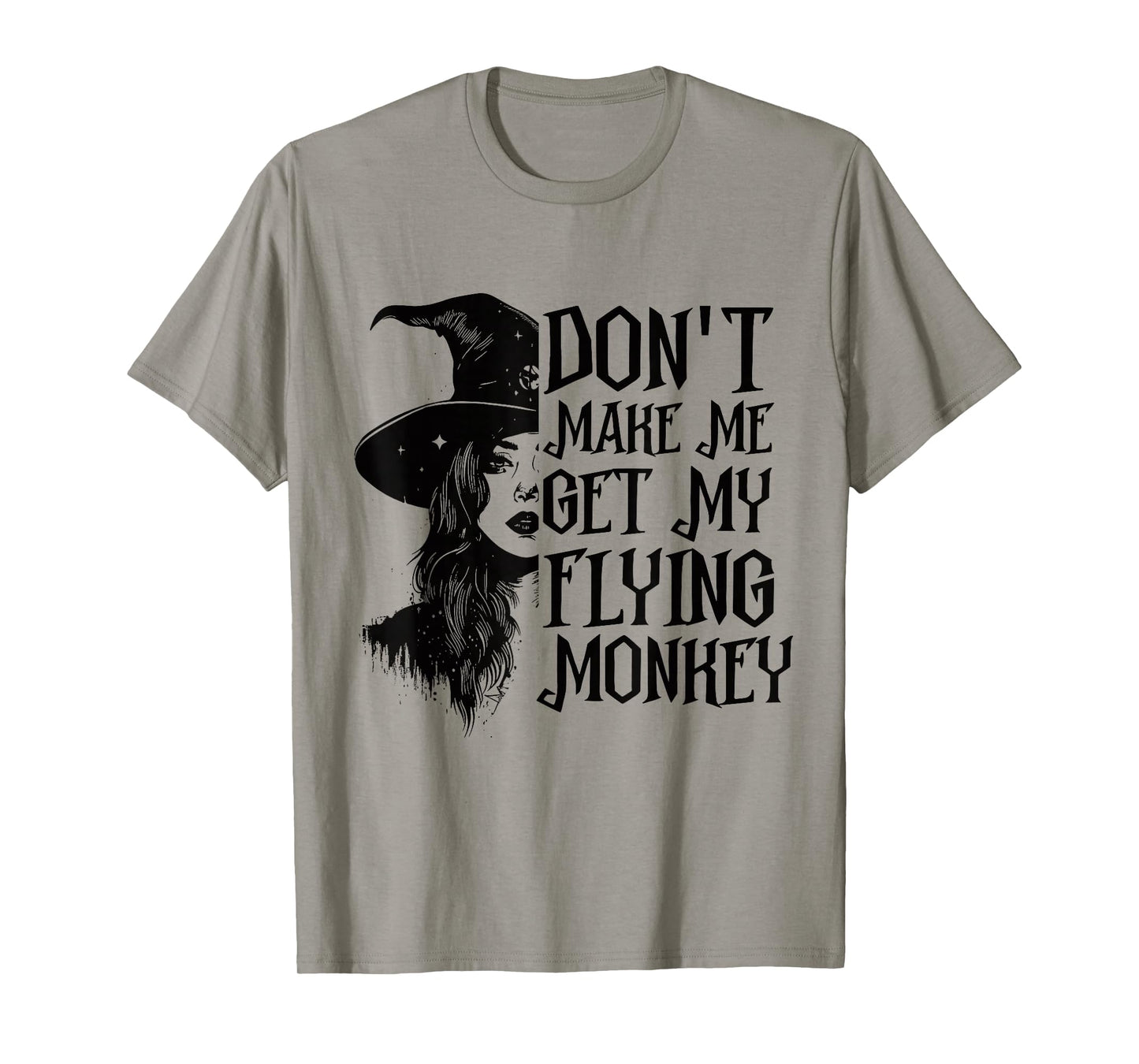 Don't Make Me Get My Flying Monkeys Funny Witch Halloween T-Shirt