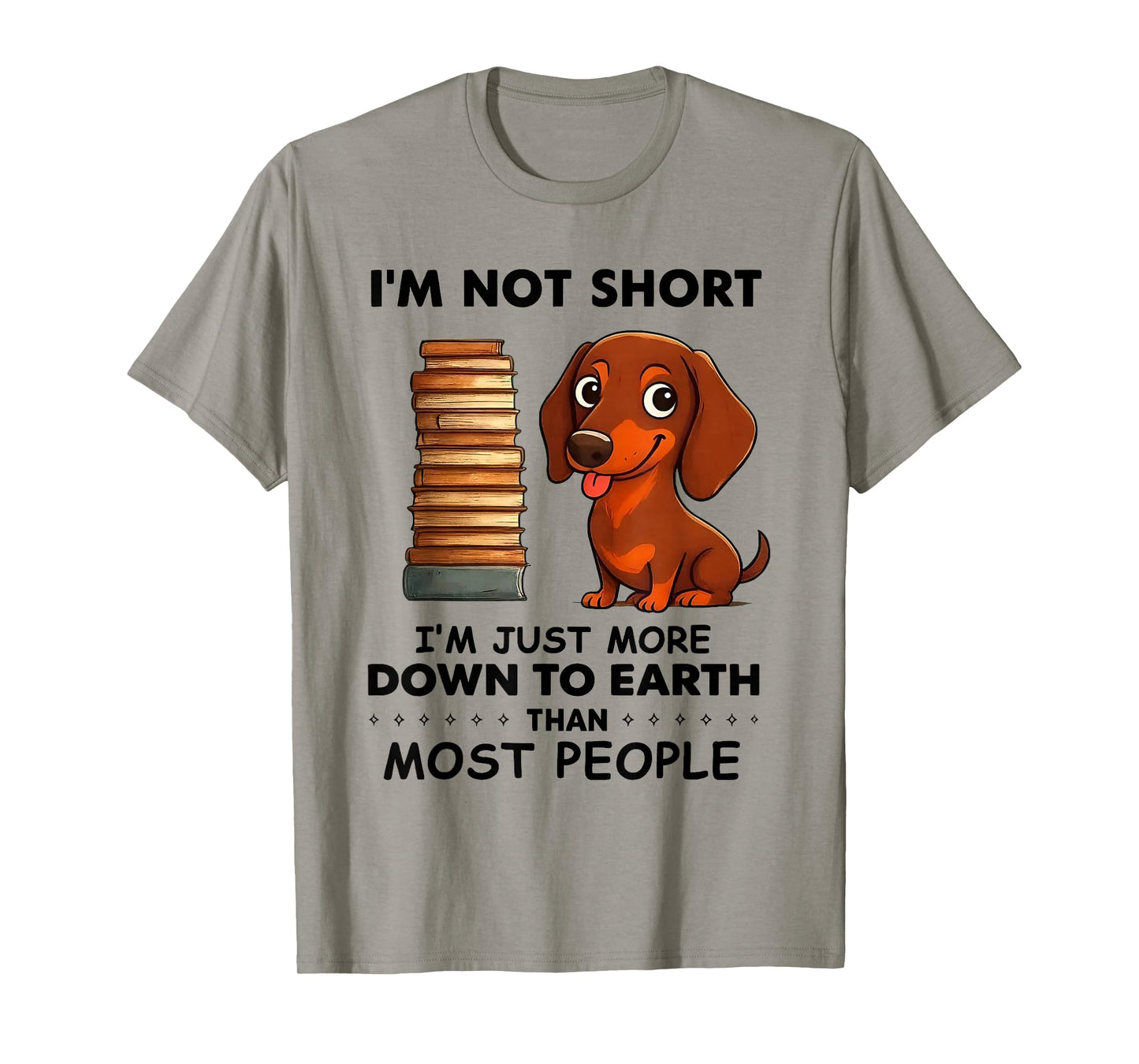 I'm Not Short I'm Just More Down to Earth Than Most People T-Shirt