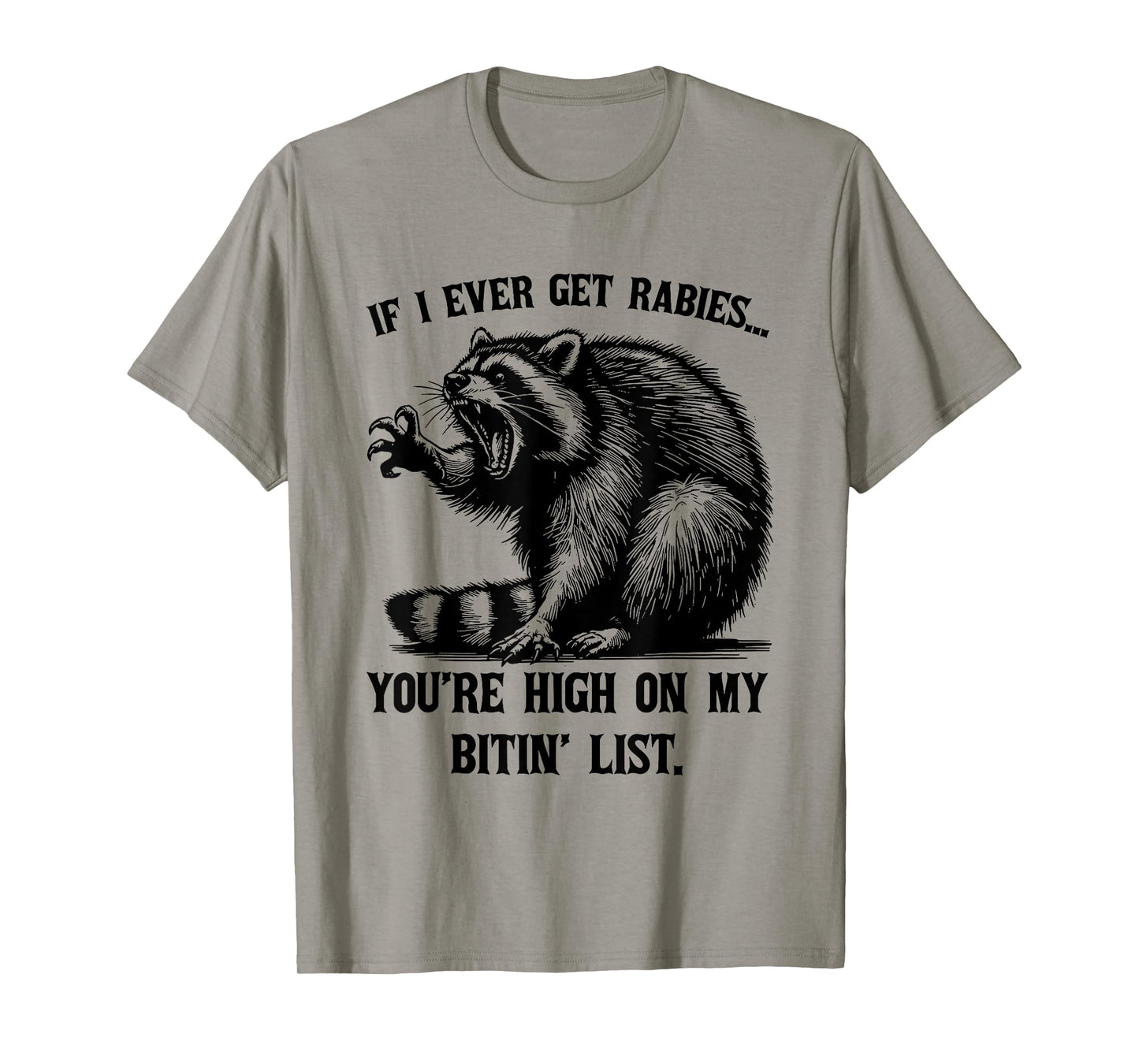 If I Ever Get Rabies You're High On My Bitin' List Raccoon T-Shirt