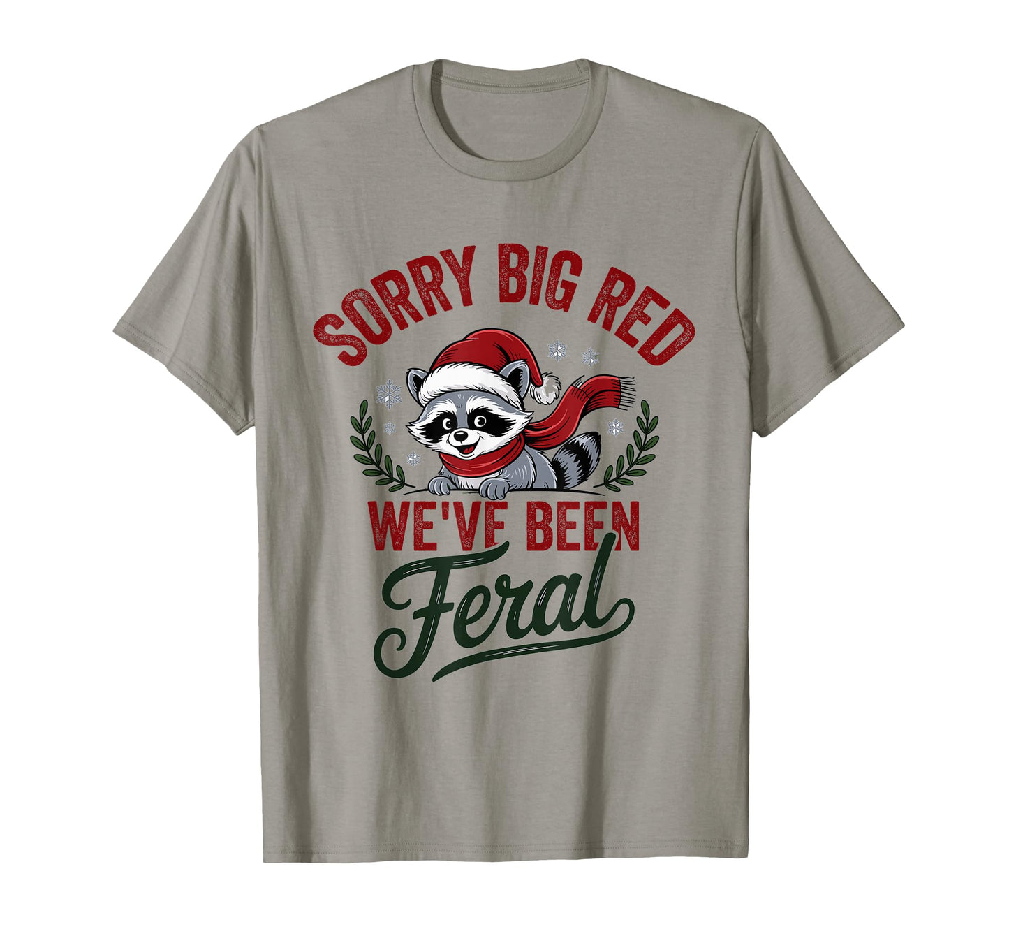 Sorry Big Red Weve Been Feral Raccoon Christmas Humor T-Shirt