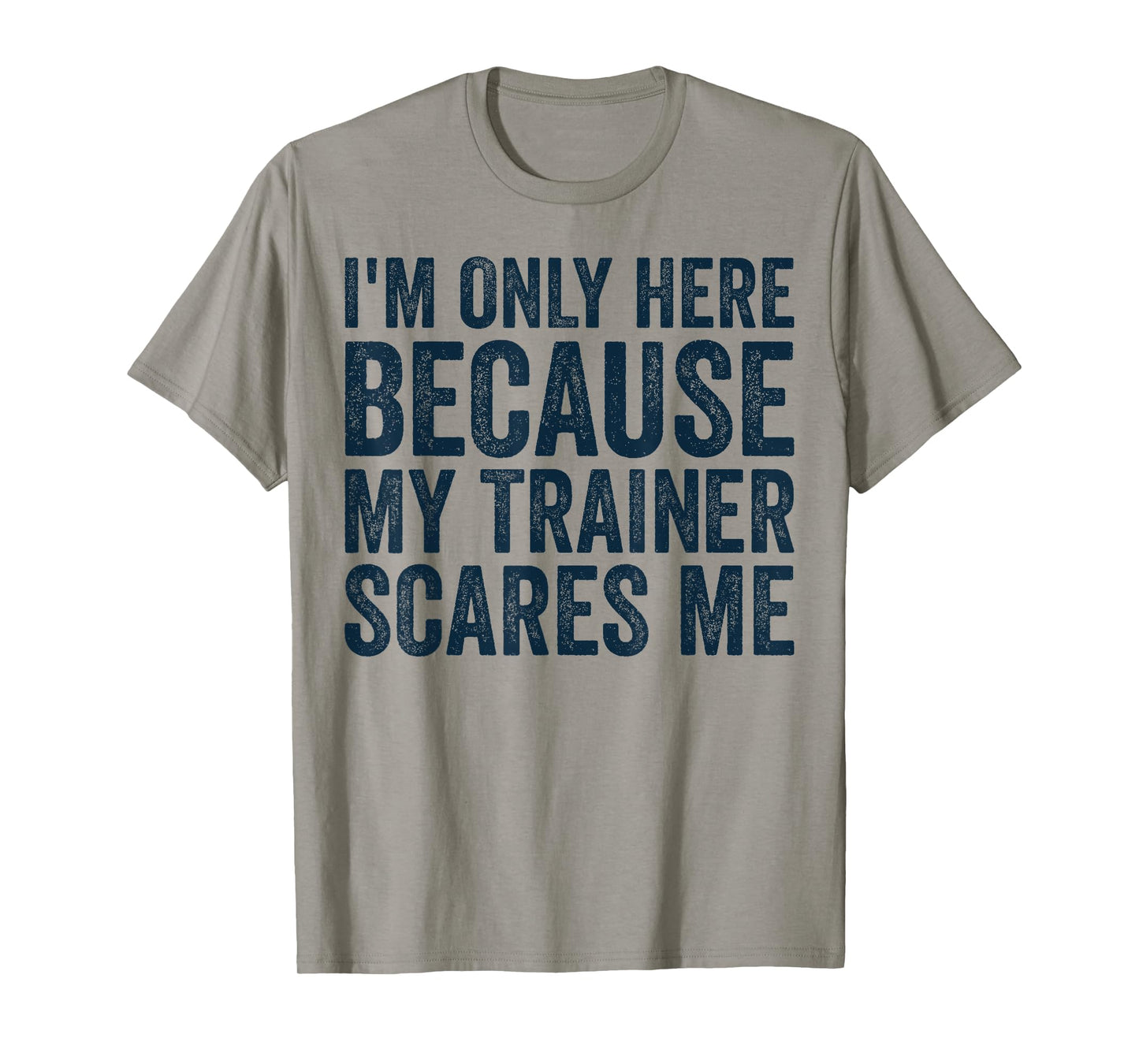 I'm Only Here Because My Trainer Scares Me Retro Workout T-Shirt