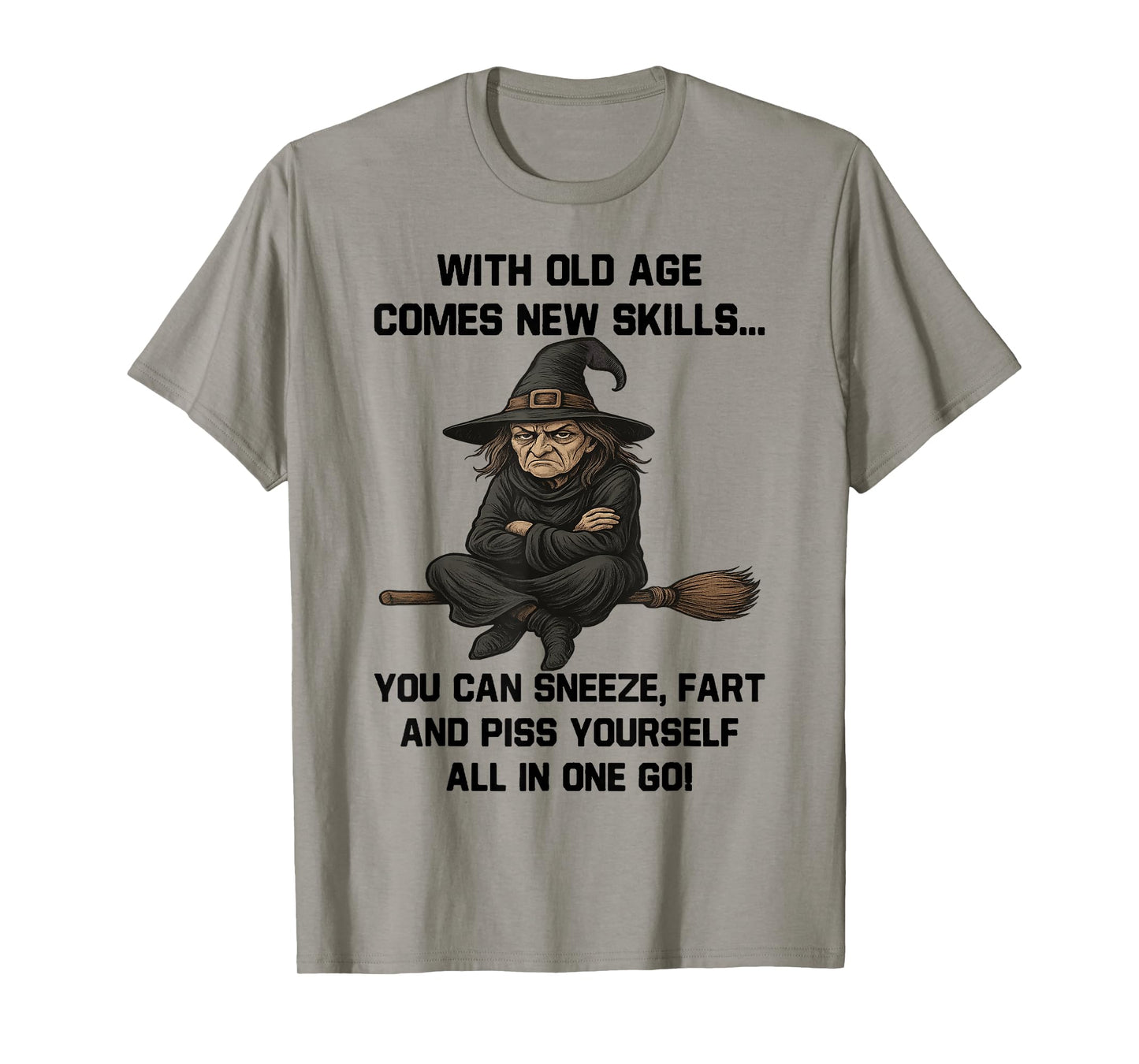 Witch - with Old Age Comes New Skills You Can Sneeze Fart T-Shirt
