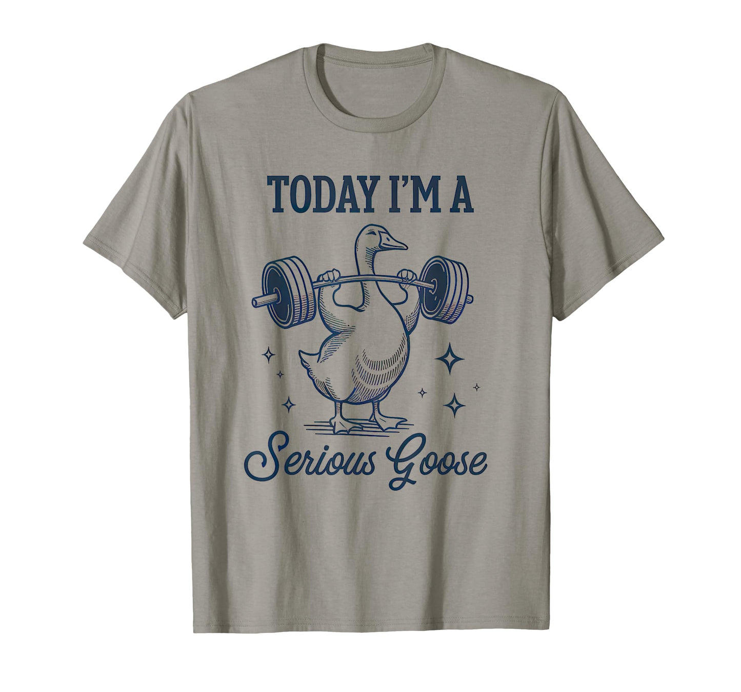 Today I'm A Serious Goose Lifting Weights Gym T-Shirt