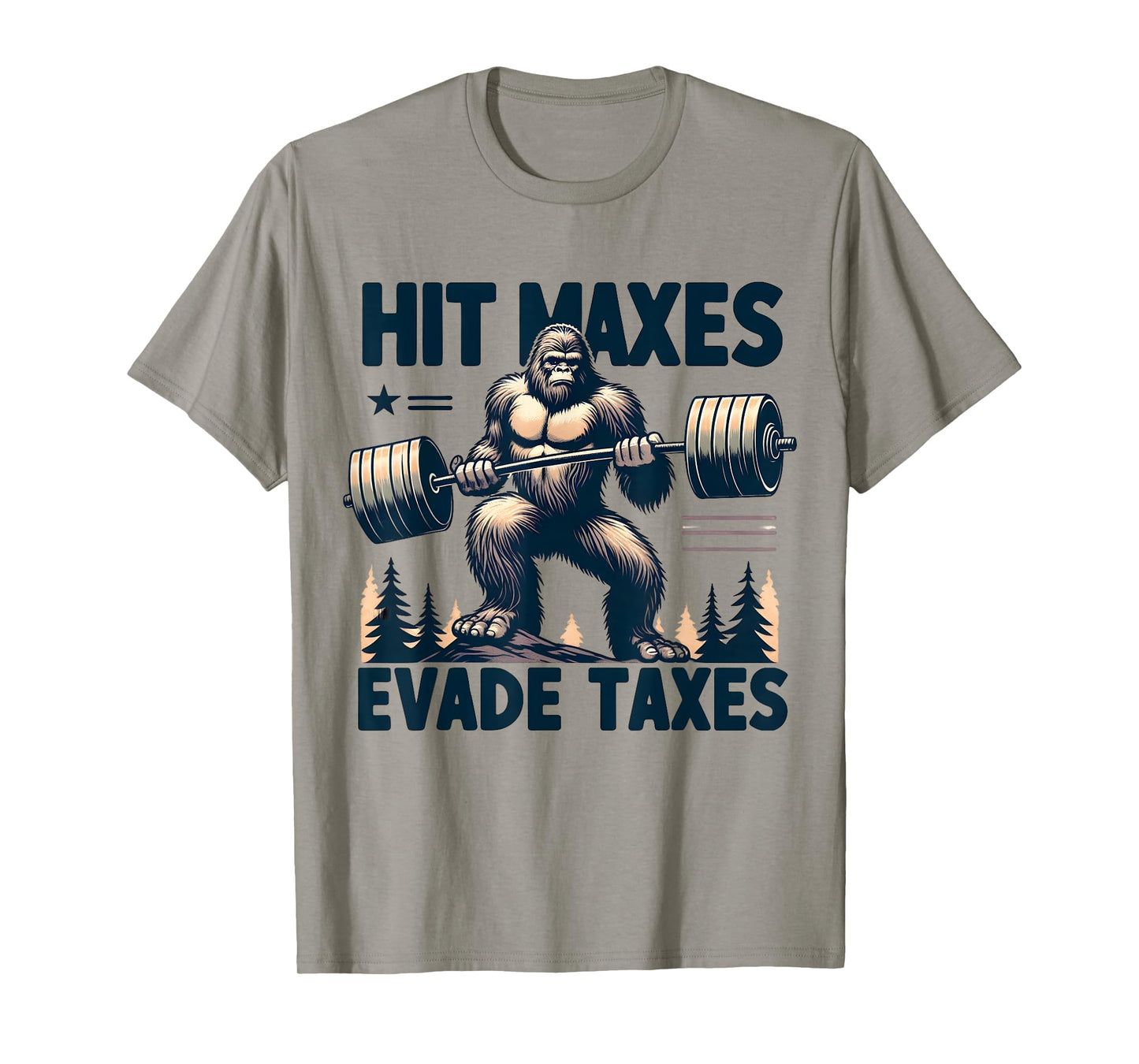 Bigfoot Gym Weightlifting Hit Maxes Evade Taxes Workout T-Shirt