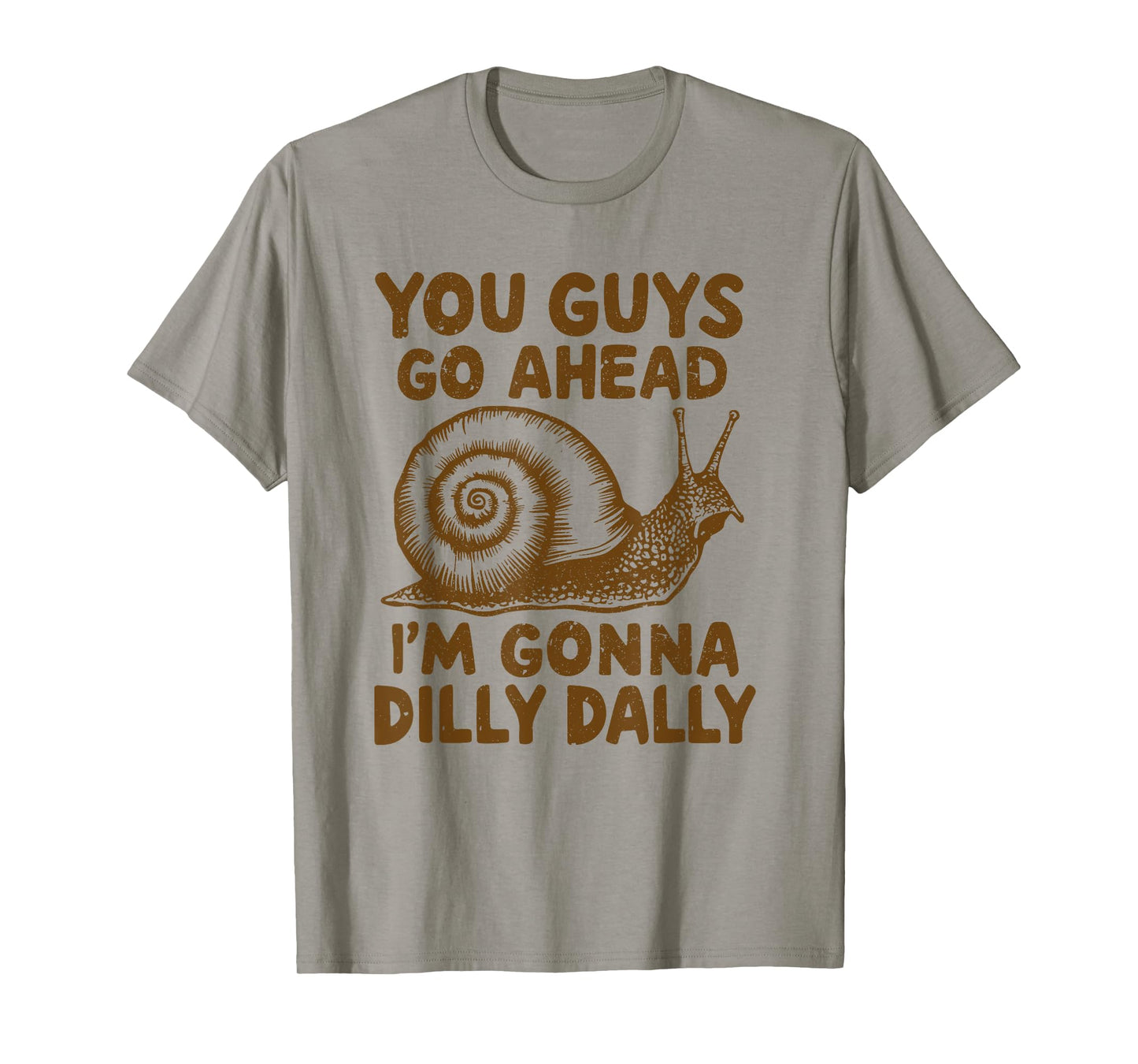 Snail You Guys Go Ahead I'm Gonna Dilly Dally T-Shirt