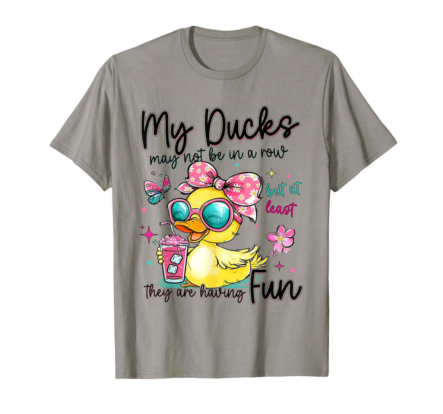 My Ducks May Not Be In A Row But At Least They're Having Fun T-Shirt