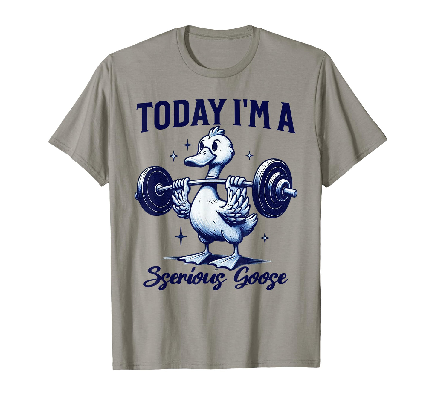 Today I'm a Serious Goose Funny Lifting Weights Gym Fitness T-Shirt