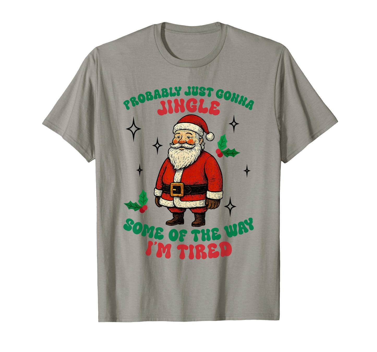 Funny Probably Just Gonna Jingle Some of The Way I'm Tired T-Shirt
