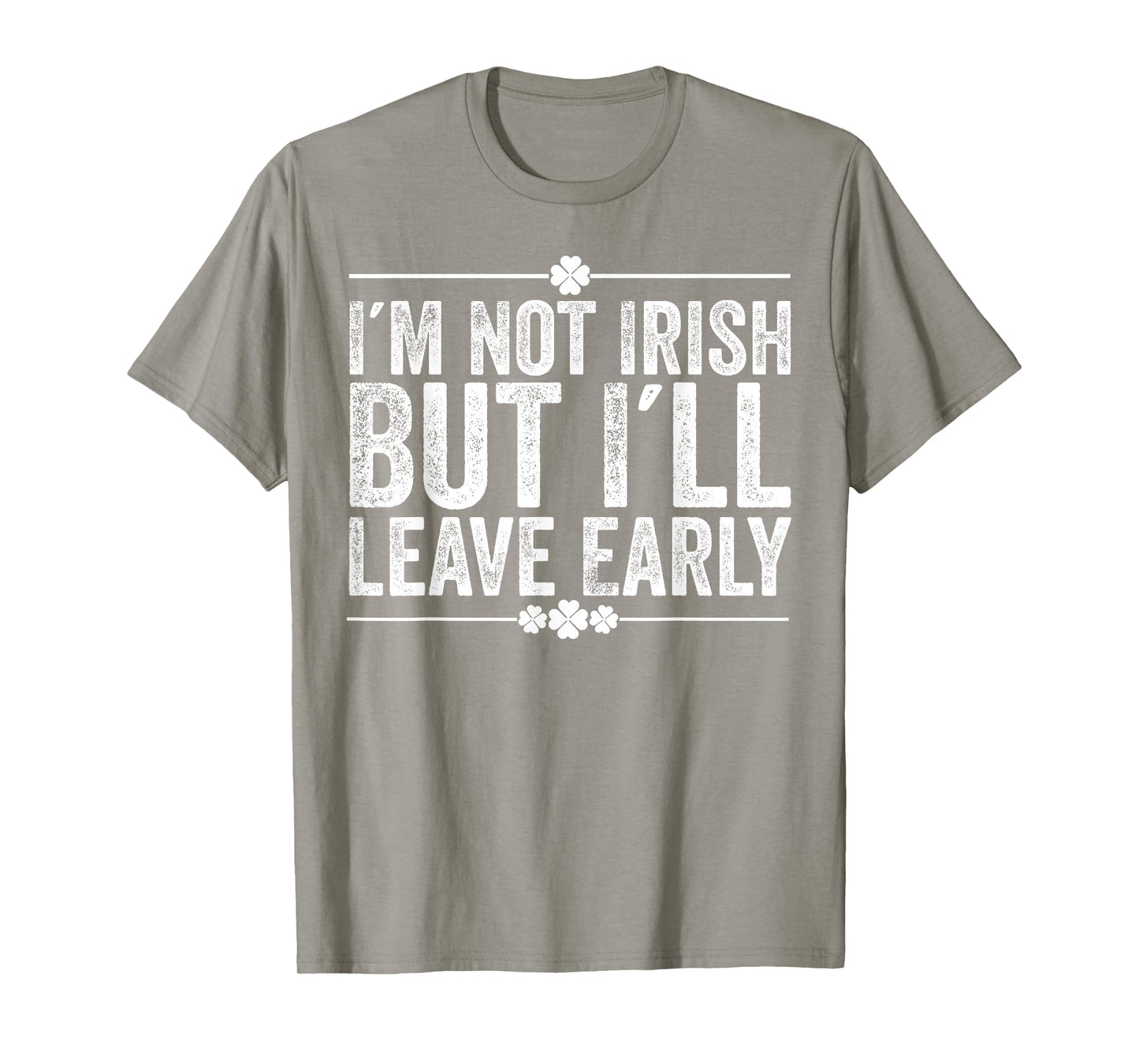 I'm Not Irish But I'll Leave Early Funny St Patricks Day T-Shirt