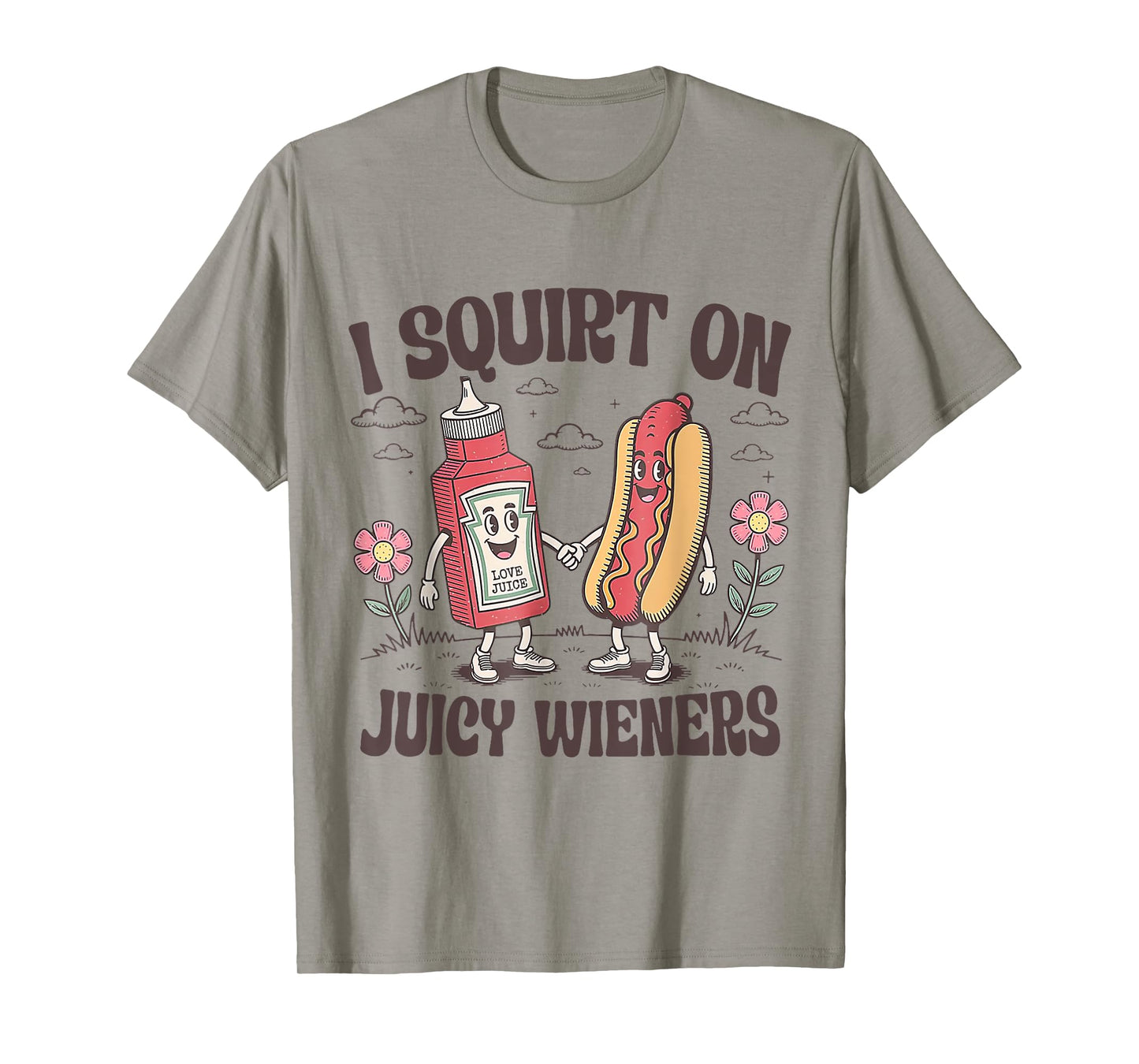 Funny I Squirt On Juicy Wieners T-Shirt