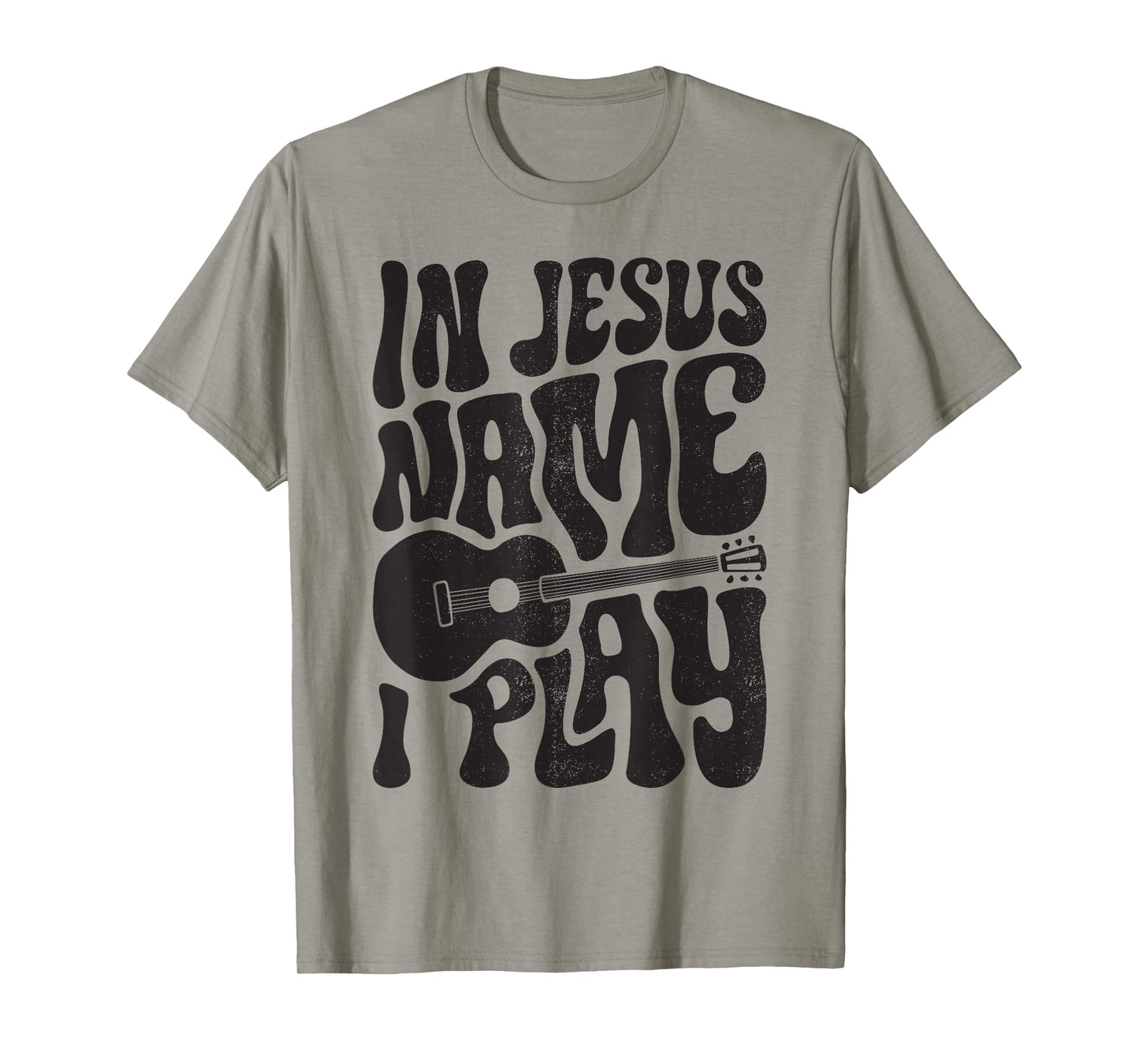 In Jesus Name Play Acoustic Guitar Guitarist Christian Music T-Shirt