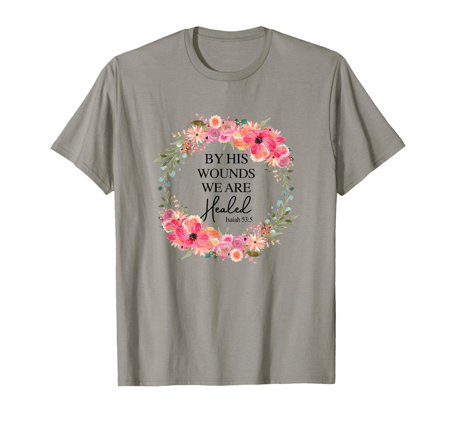By His Wounds We Are Healed Christian Faith Jesus God Lover T-Shirt