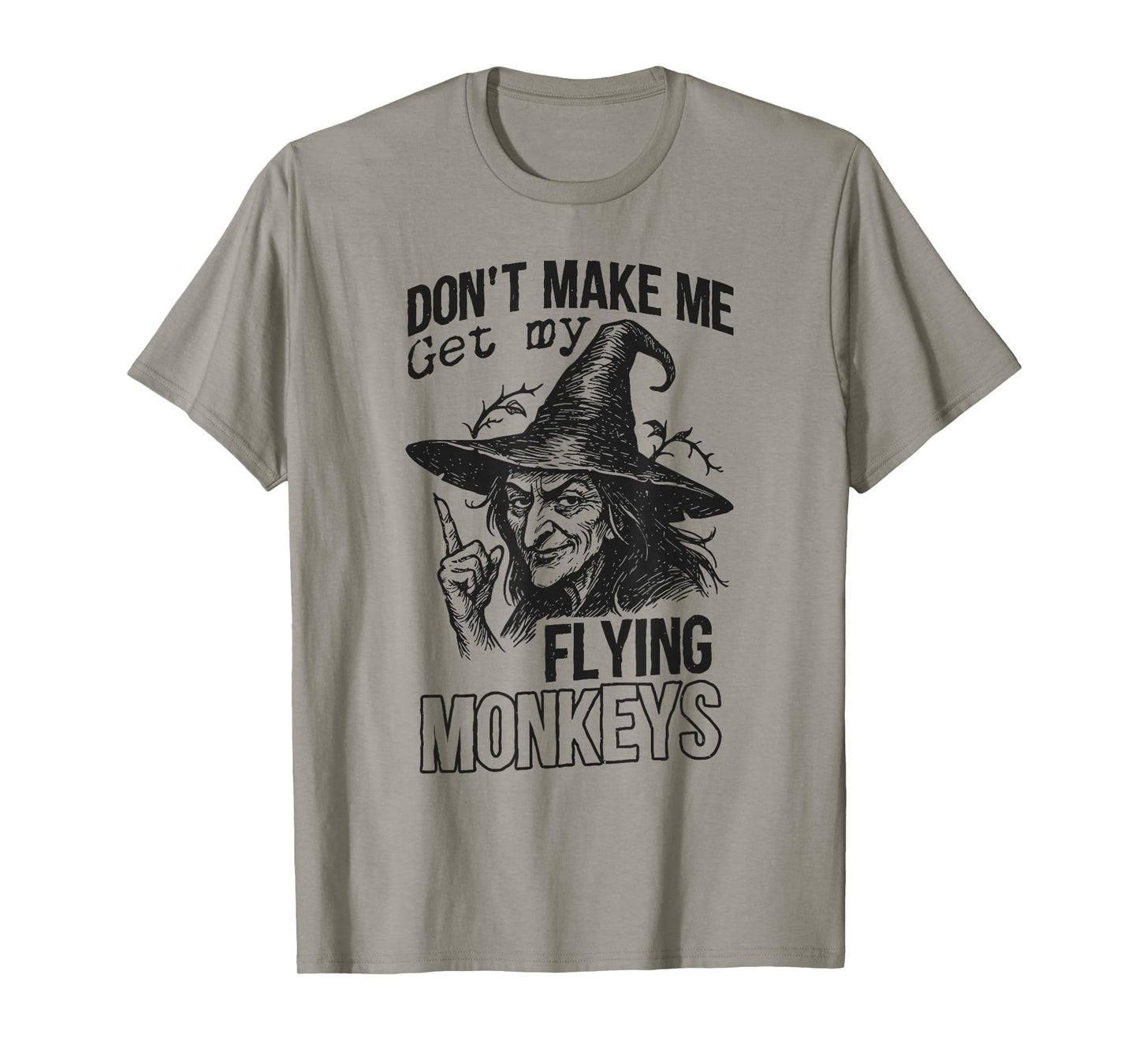 Don't Make ME Get My Flying Monkeys Halloween Design T-Shirt