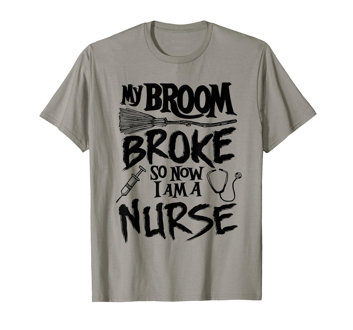 My Broom Broke So Now I Am A Nurse Witch Spooky Halloween T-Shirt
