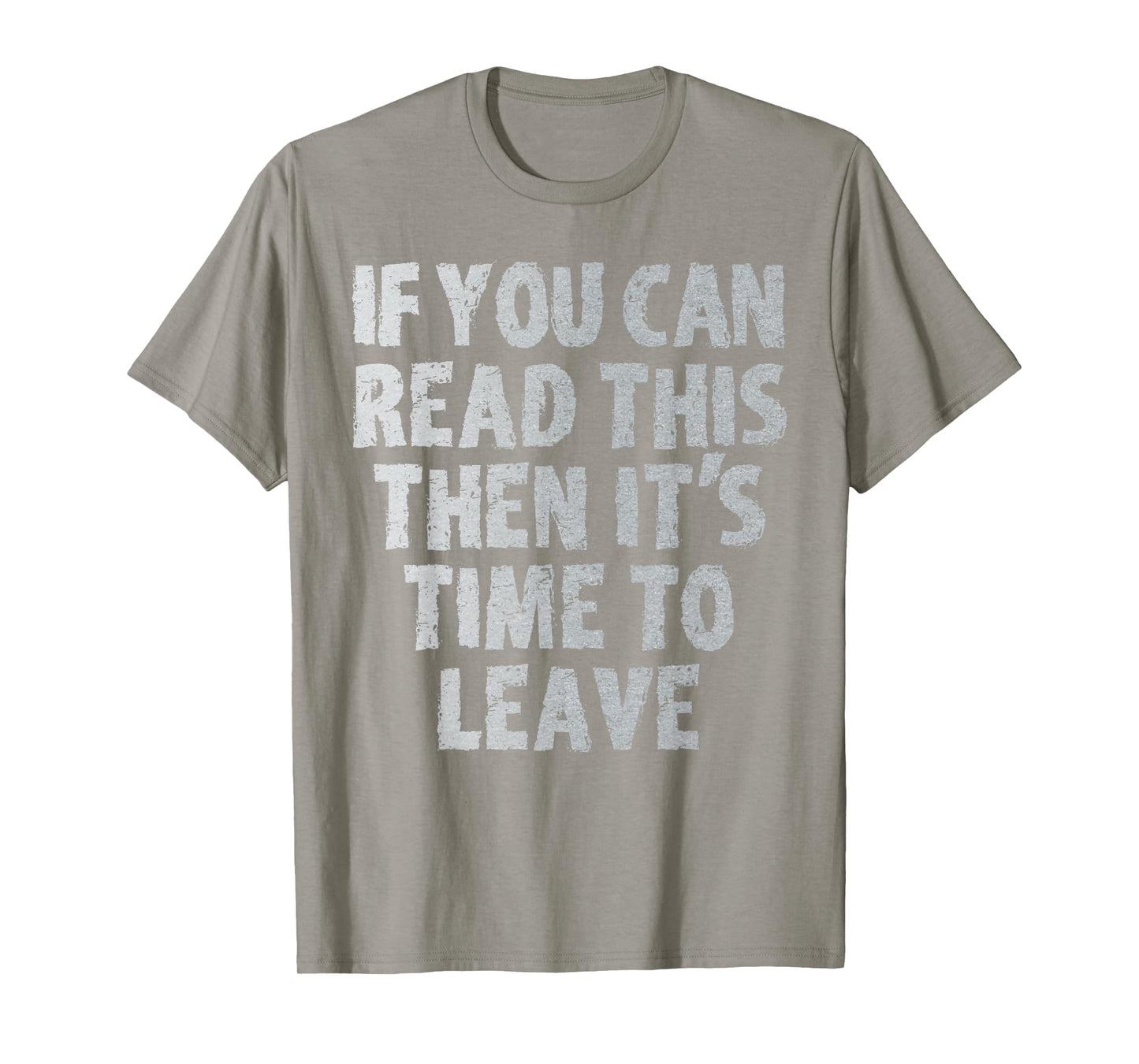 IF you can read this then it's time to leave T-Shirt