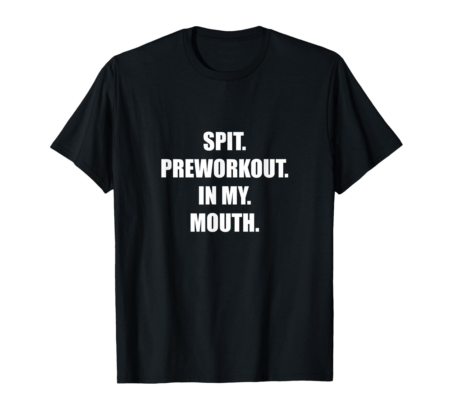 Spit Preworkout In my Mouth T-Shirt