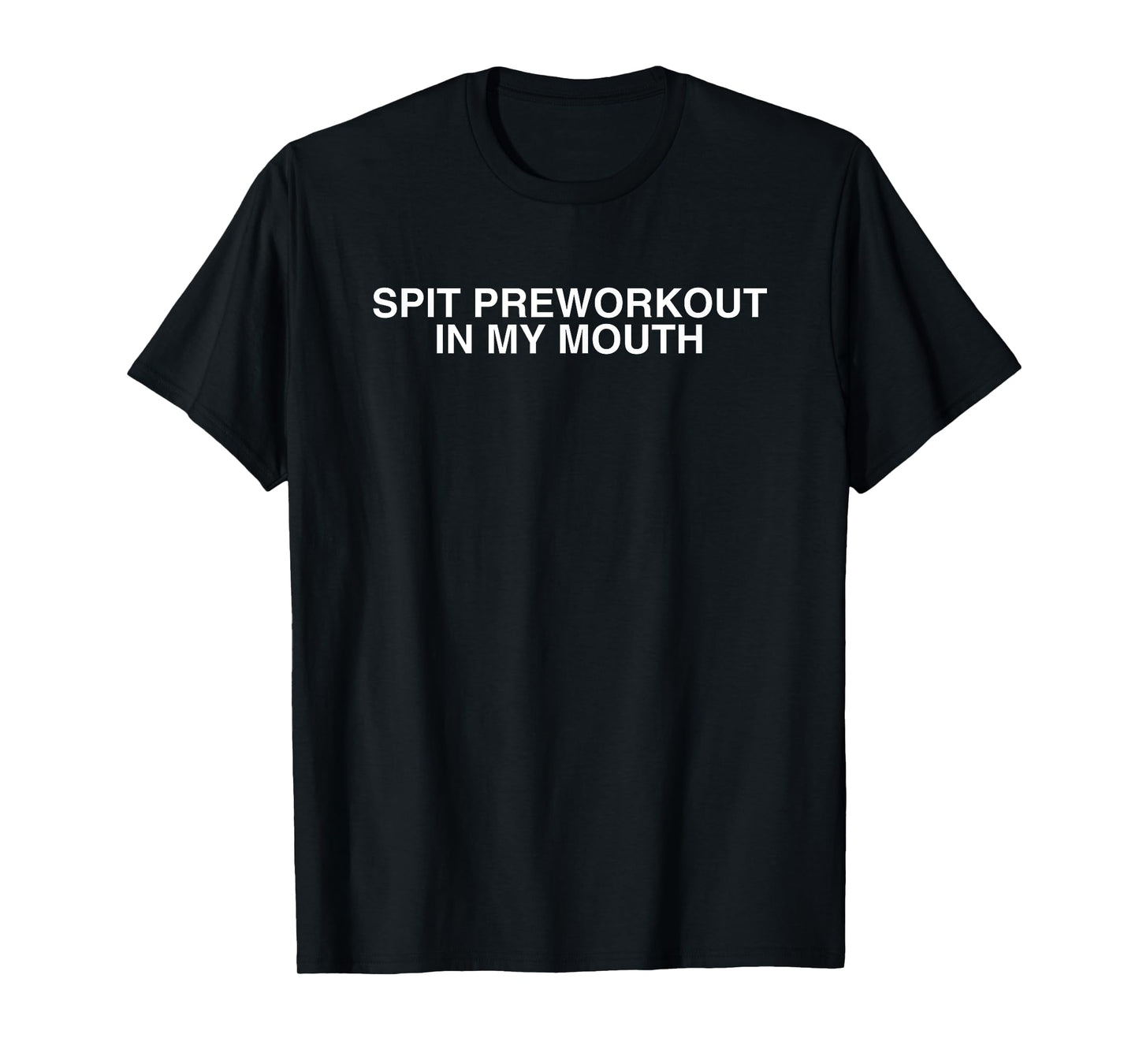 Spit Preworkout In My Mouth Y2K Gym Bro Lifting Novelty Meme T-Shirt