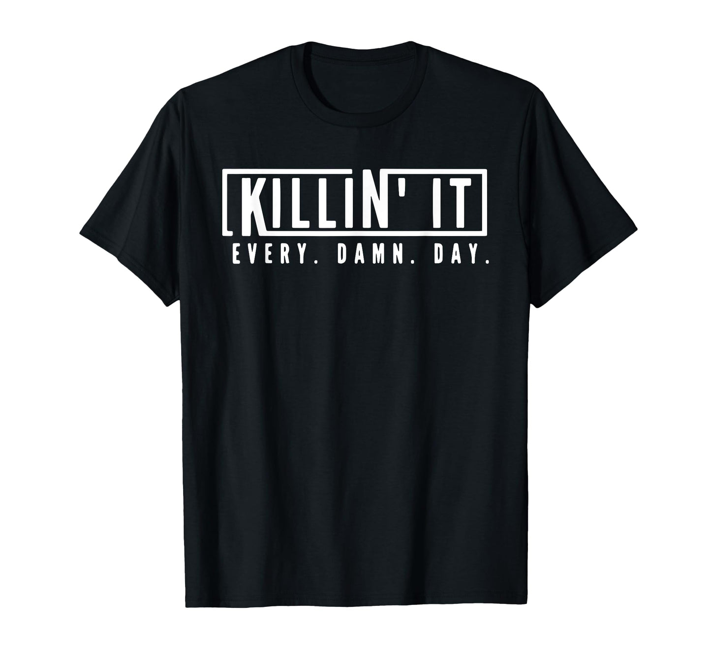 Killin' It Every Damn Day Motivational Aspiration Quote T-Shirt