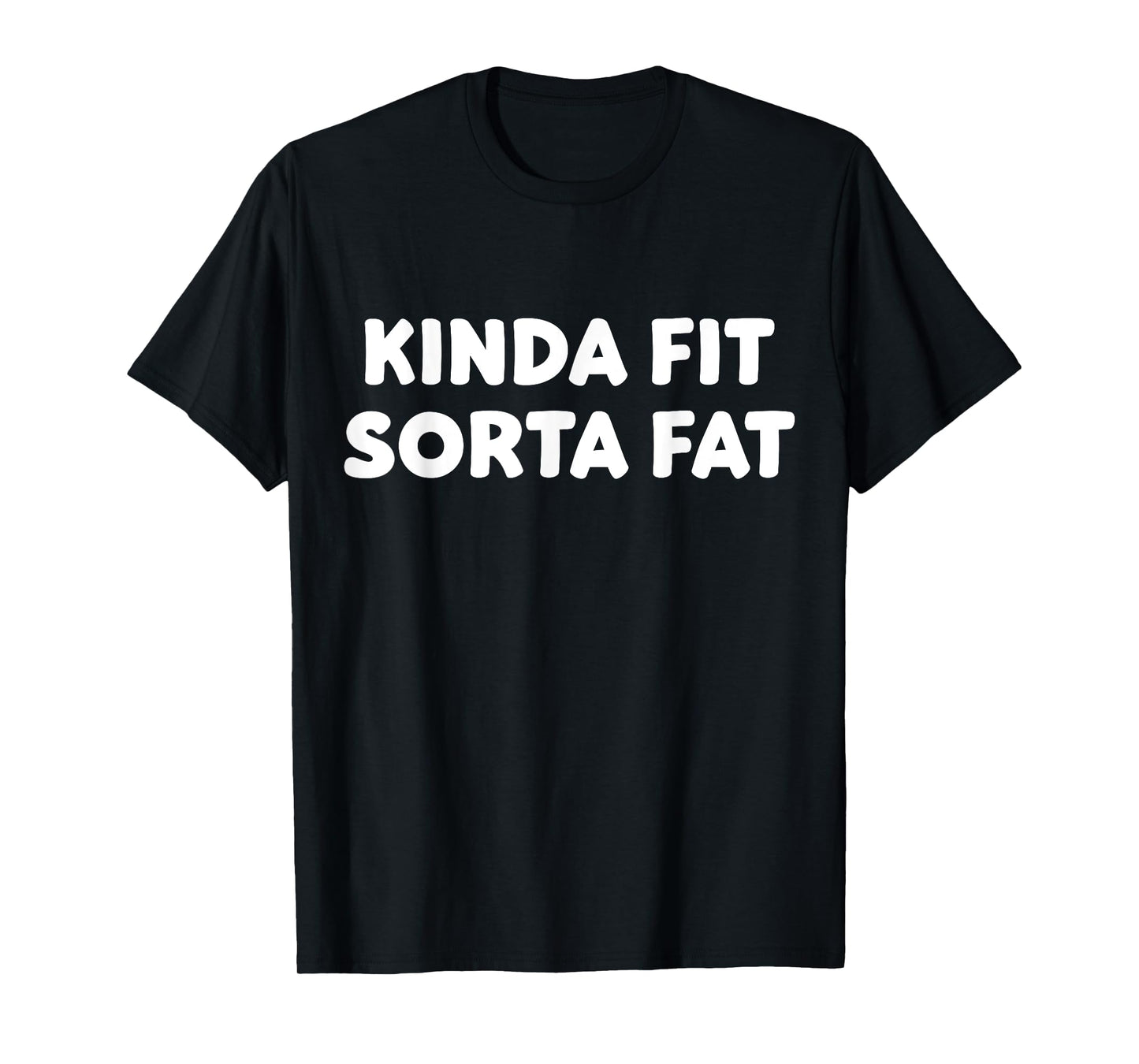 Kinda Fit Sorta Fat, Funny Gym T-Shirt