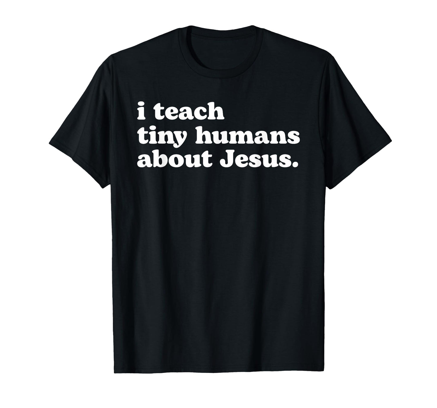 I Teach Tiny Humans About Jesus T-Shirt