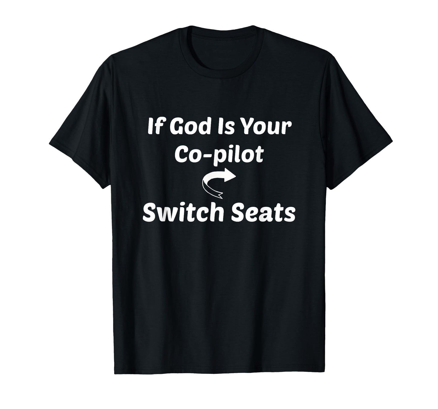 If God Is Your Co-pilot Switch Seats Shirt Religious Tee T-Shirt