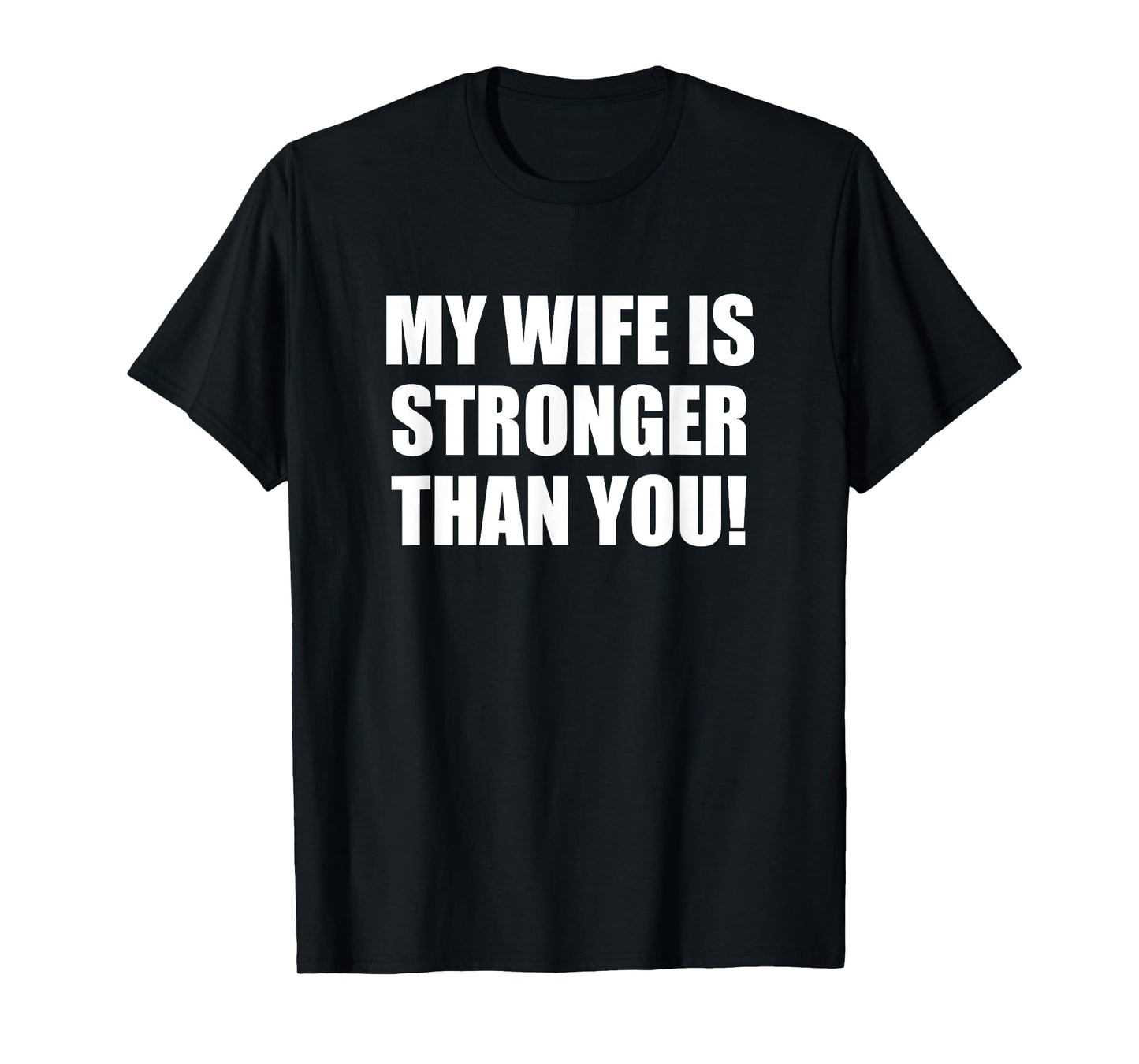 My Wife is Stronger Than You! Mens Tee Shirt T-Shirt