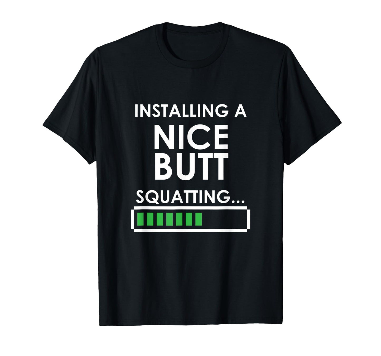 Funny Squats Workout Installing Nice Butt Squatting T-Shirt