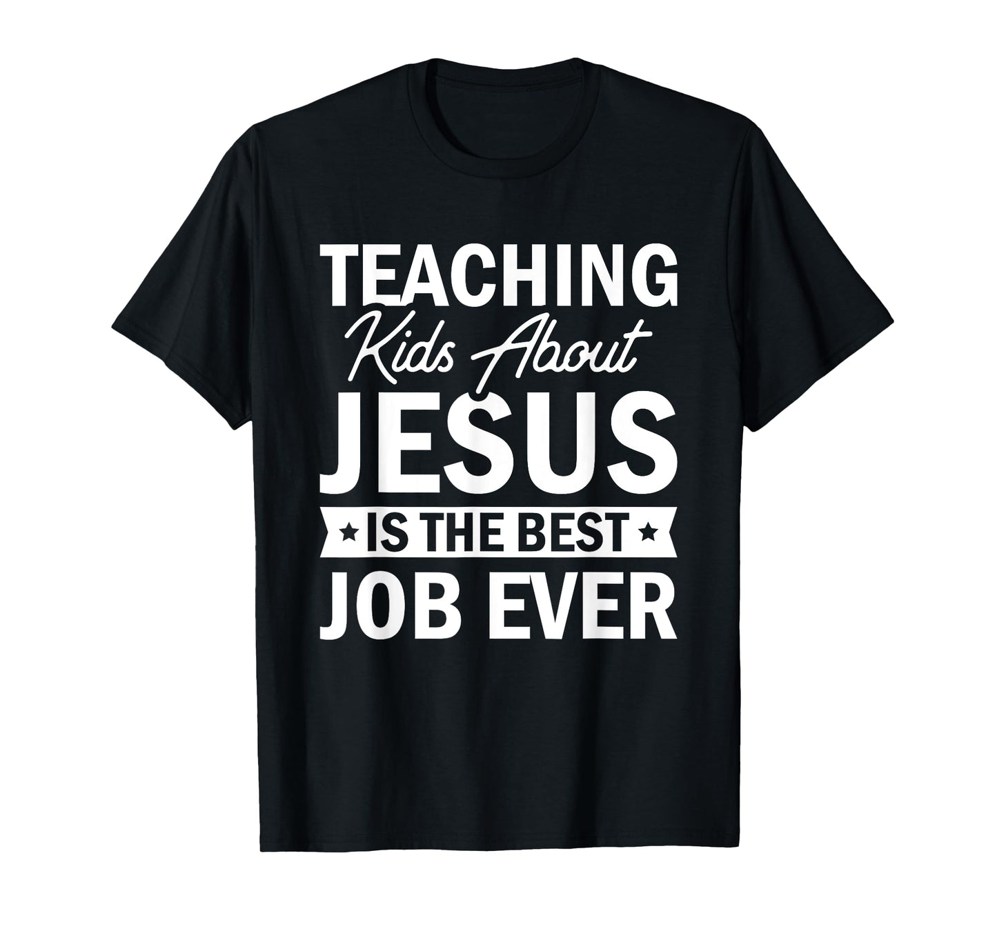 Teaching Kids About Jesus Is The Best Job Ever T-Shirt