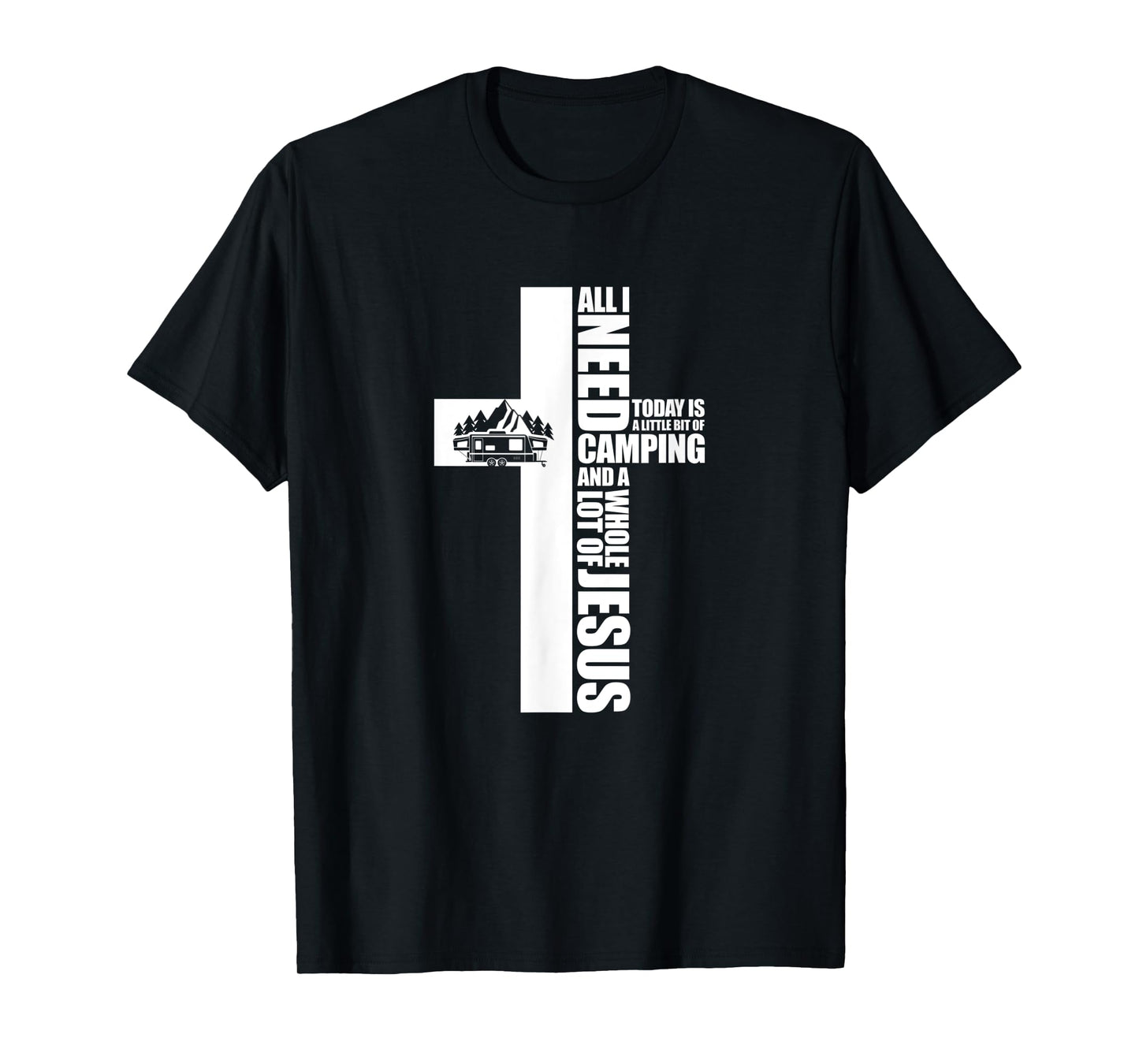 All I Need Today Is A Little Bit of Camping Jesus RV Camper T-Shirt