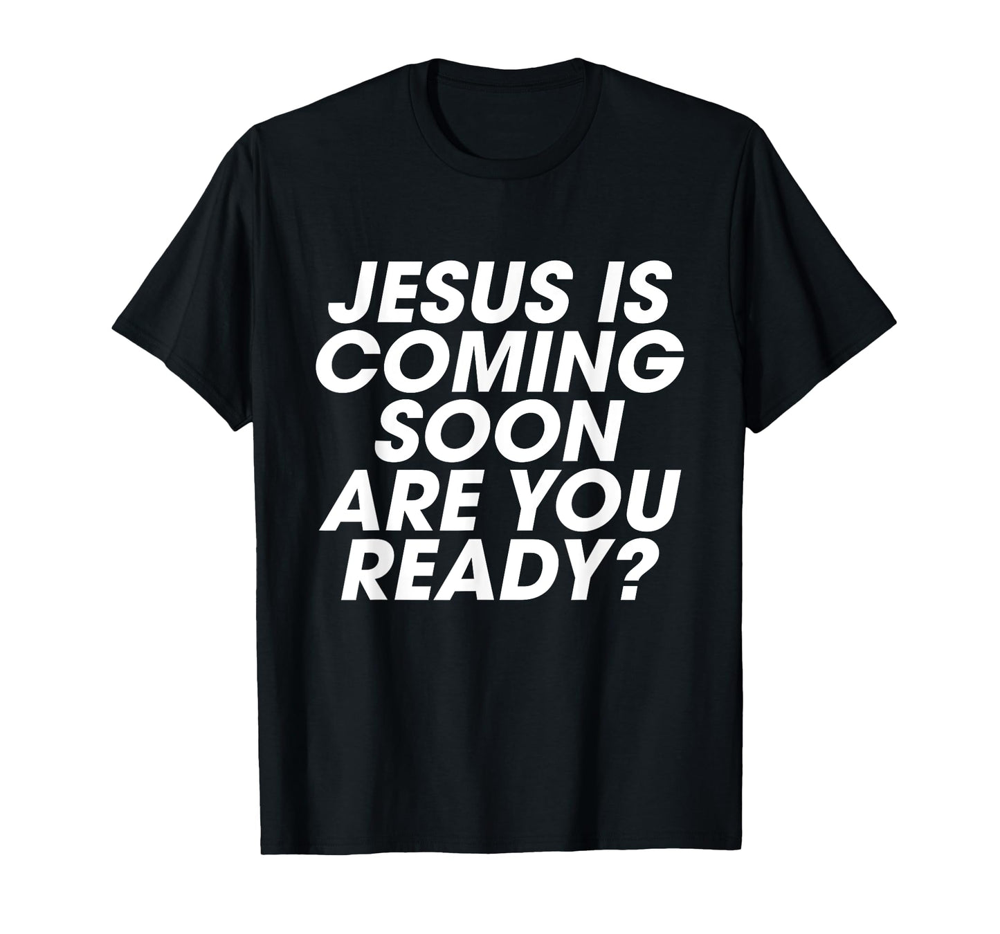 Jesus is Coming Soon Are You Ready? Christian Inspiring T-Shirt