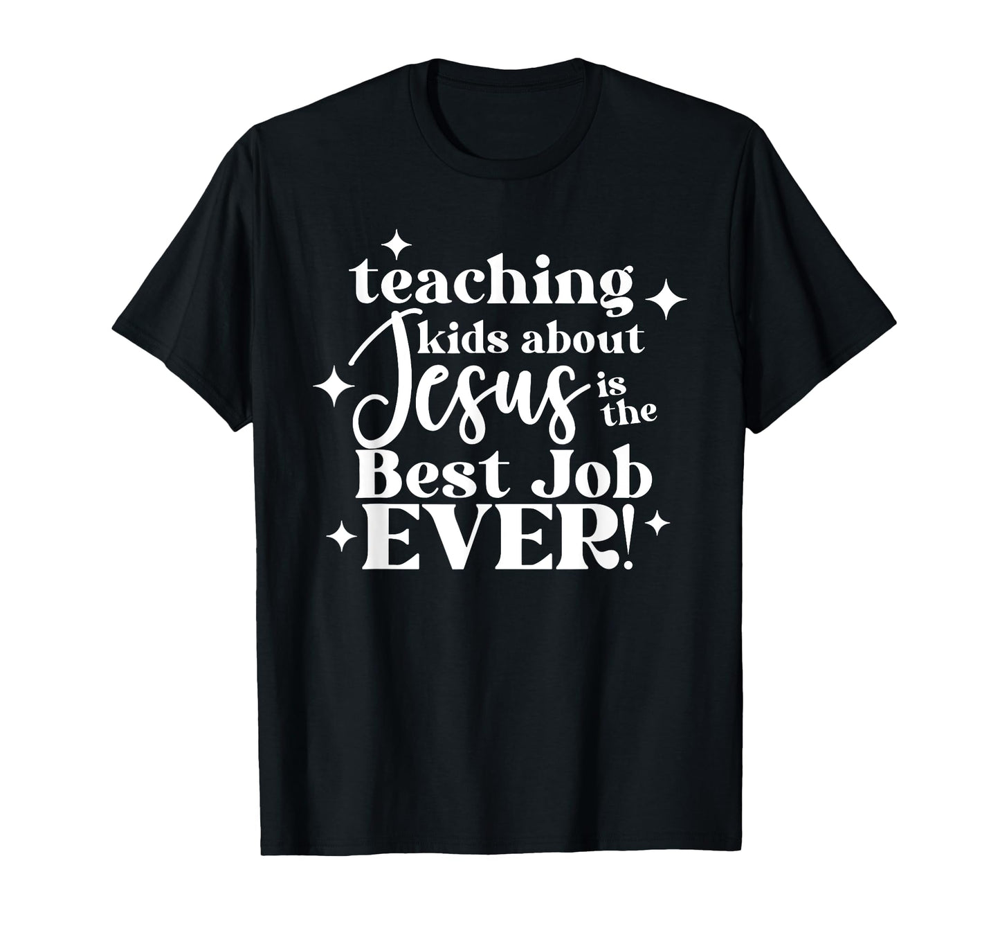 Teaching Kids About Jesus Is The Best Job Ever T-Shirt