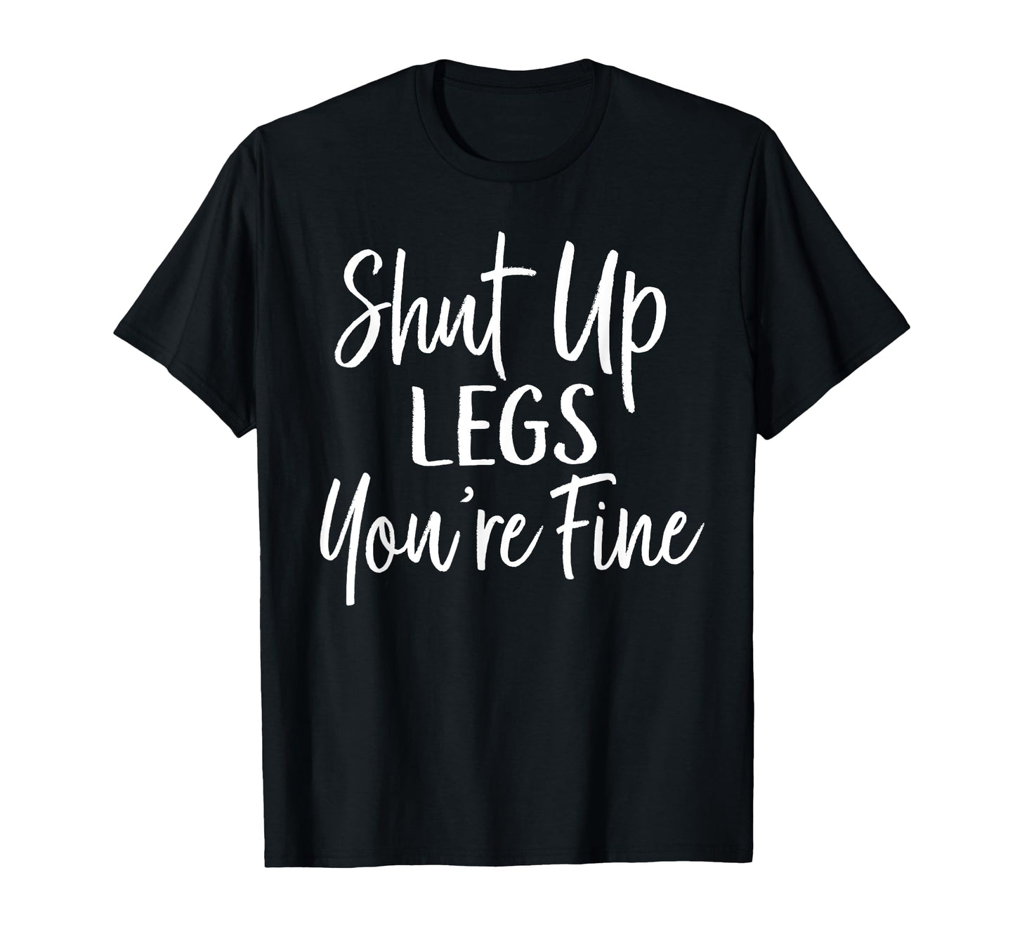 Shut Up Legs You're Fine Shirt for Gym - Funny Workout T-Shirt