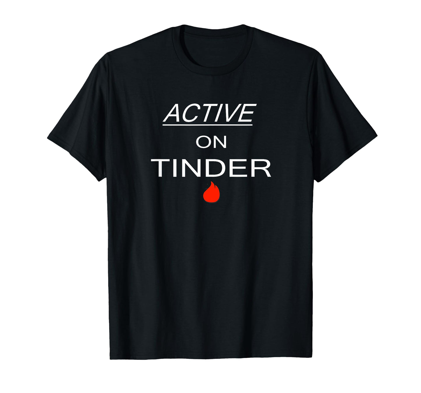 Active on Tinder - Funny Dating T-shirt T-Shirt