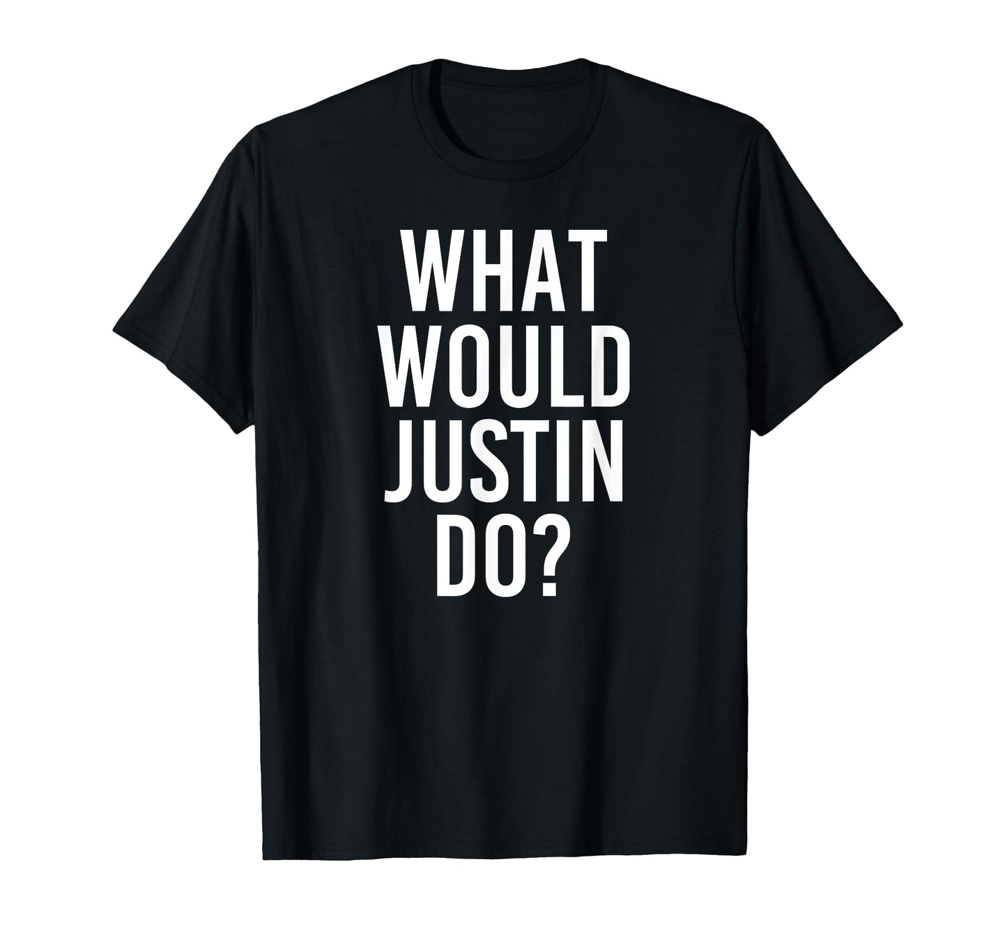 What Would JUSTIN Do Funny Personalized Name Joke Men Gift T-Shirt