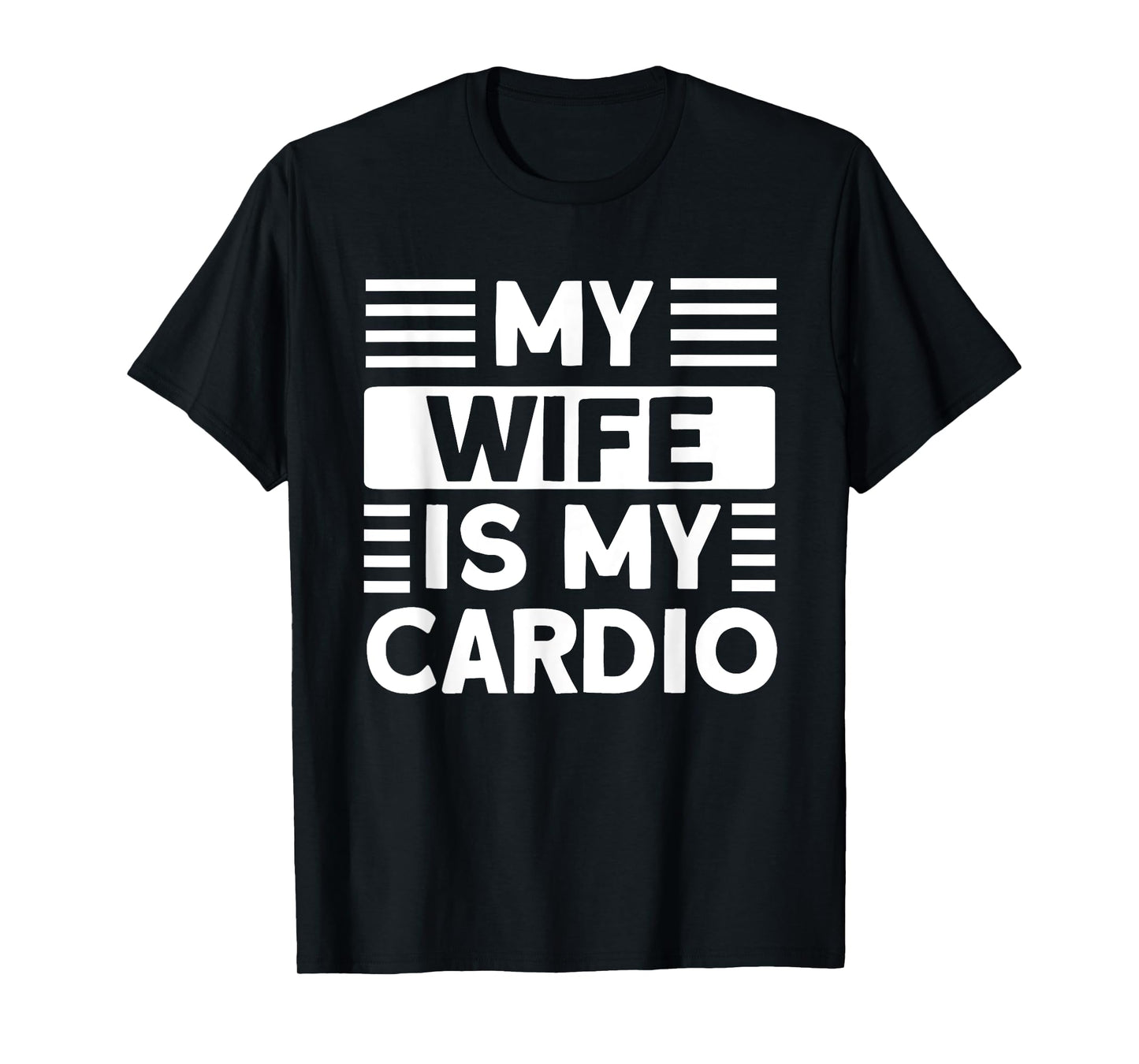 My Wife is my Cardio Funny Gym T-Shirt