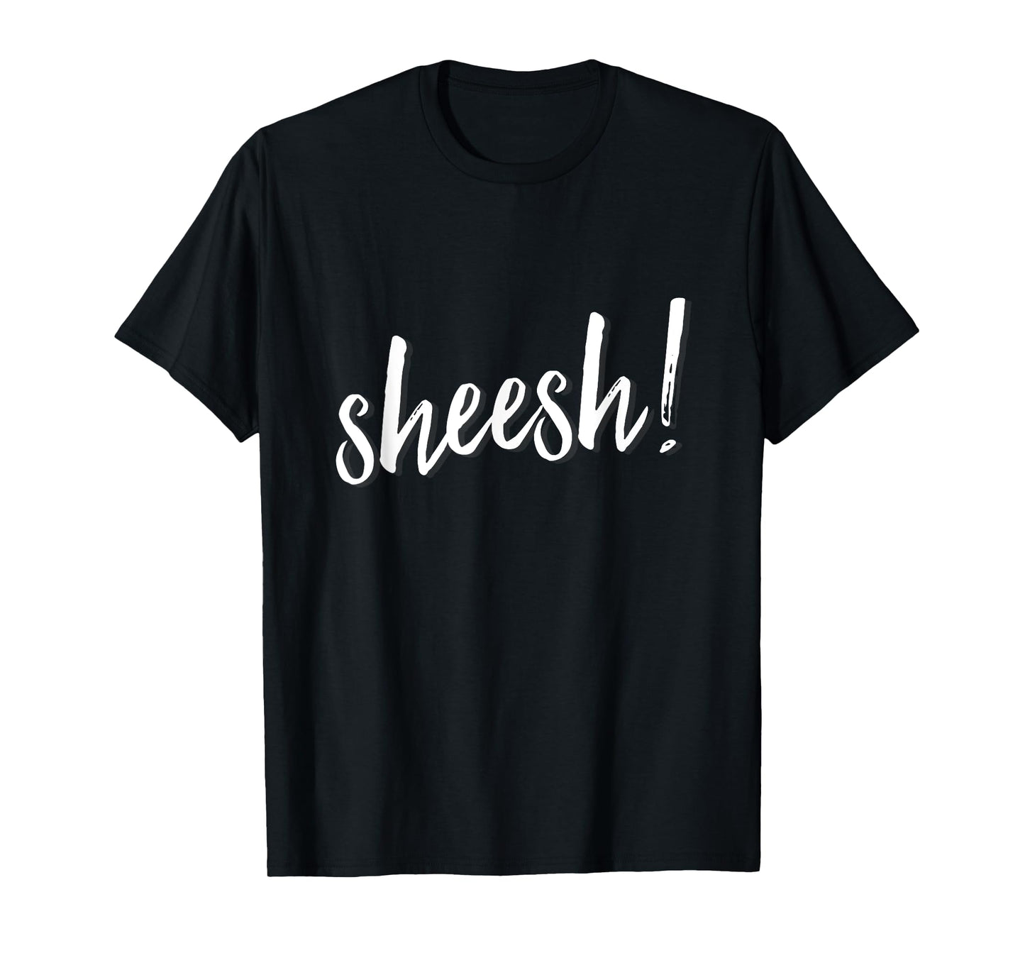 Sheesh! T-Shirt men women hip hop slang ambiguous meaning