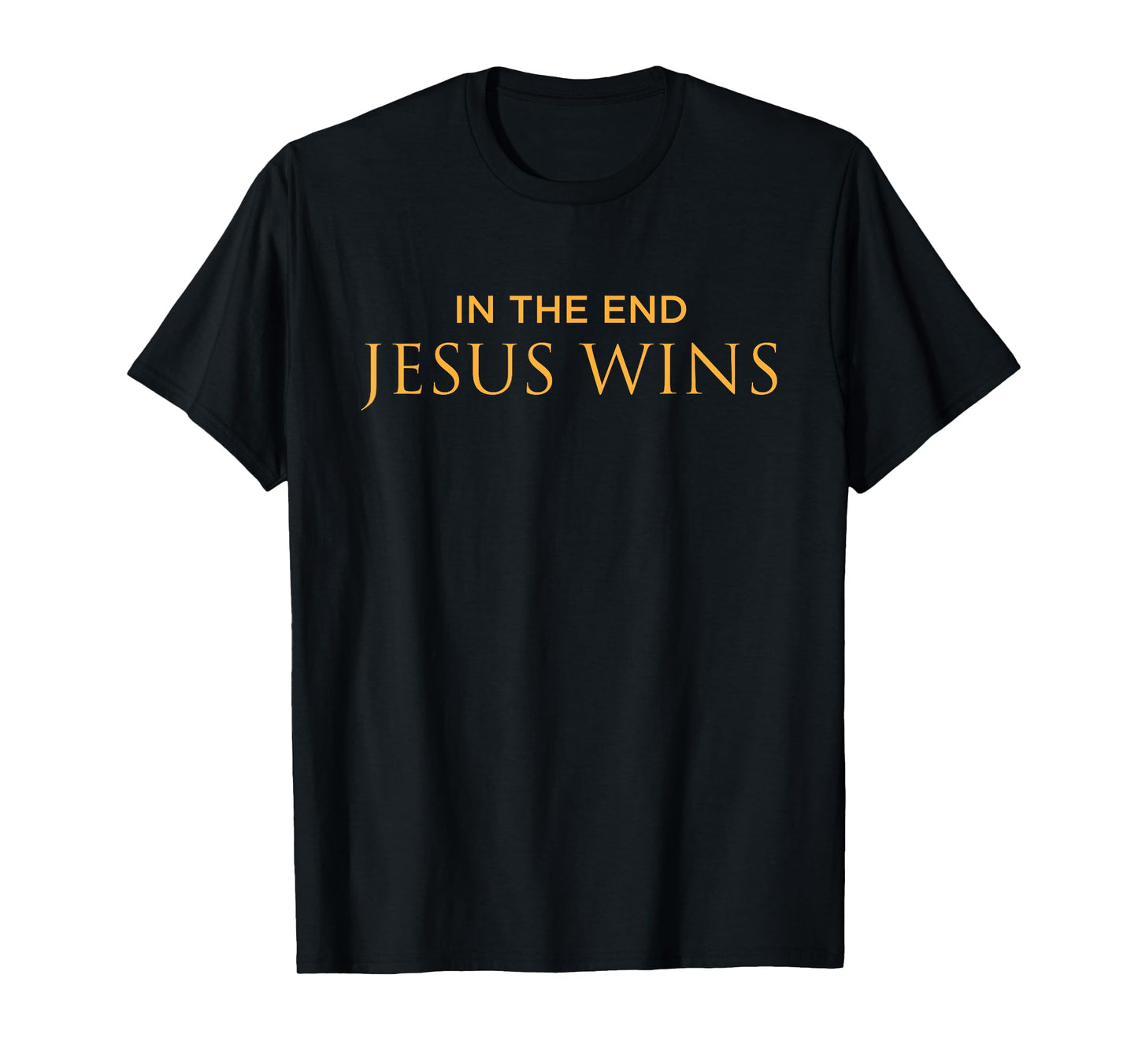 Religious Bible Christian God In the End Jesus Wins T-Shirt