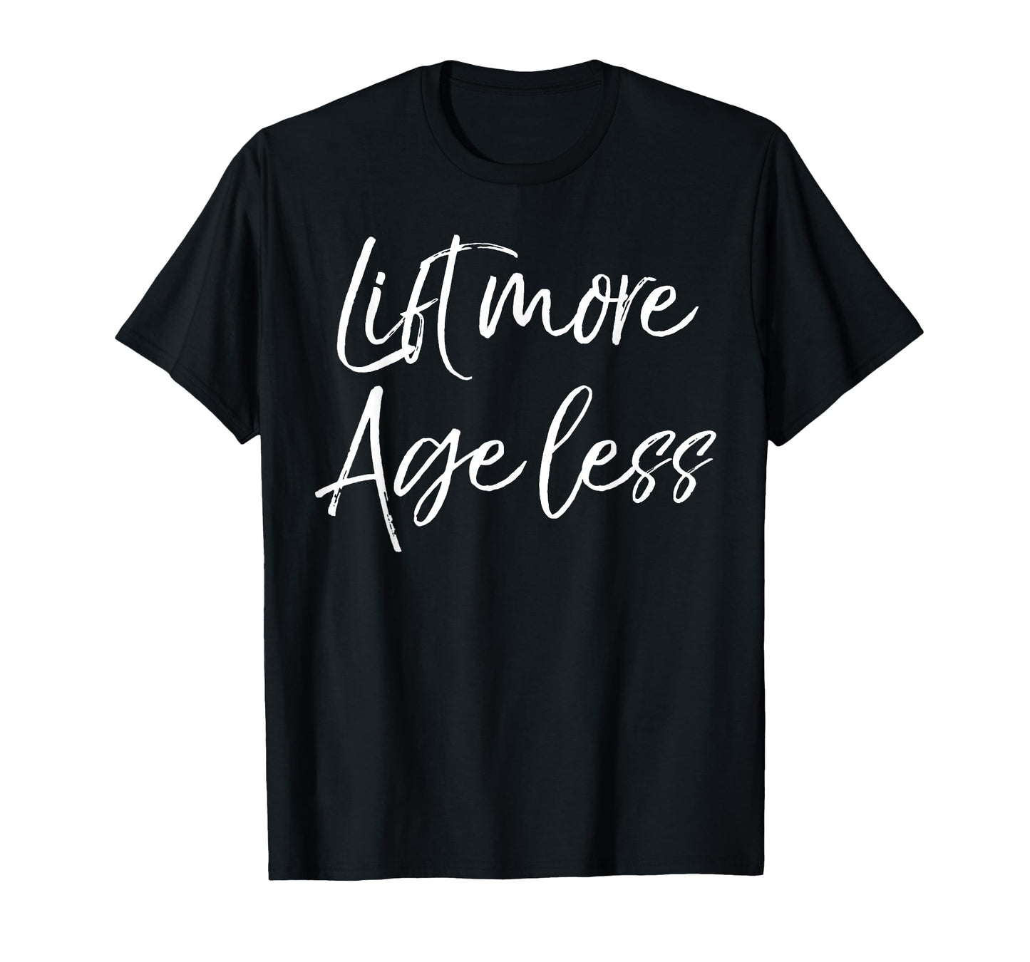 Weight Lifting Longevity Quote Cute Lift More Age Less T-Shirt