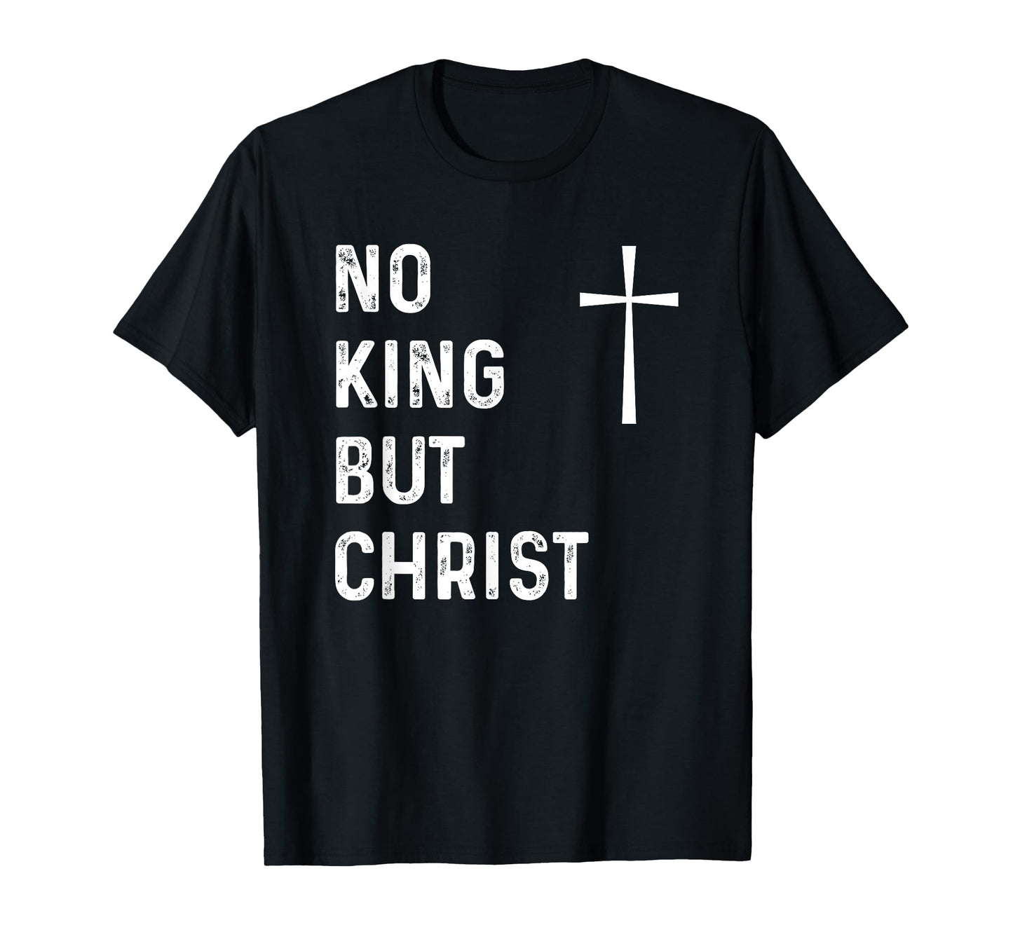 No King But Christ God Christian Jesus Christianity Bible T-Shirt