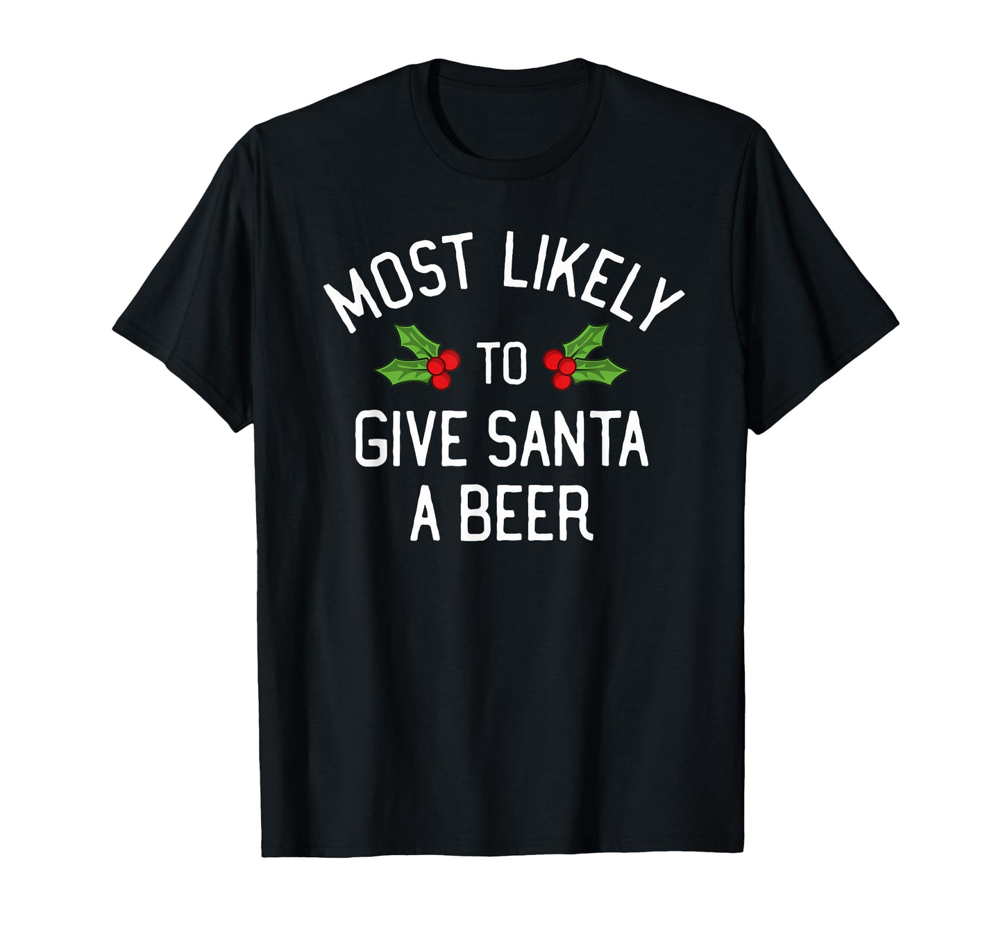 Most Likely To Christmas Give Santa A Beer T-Shirt