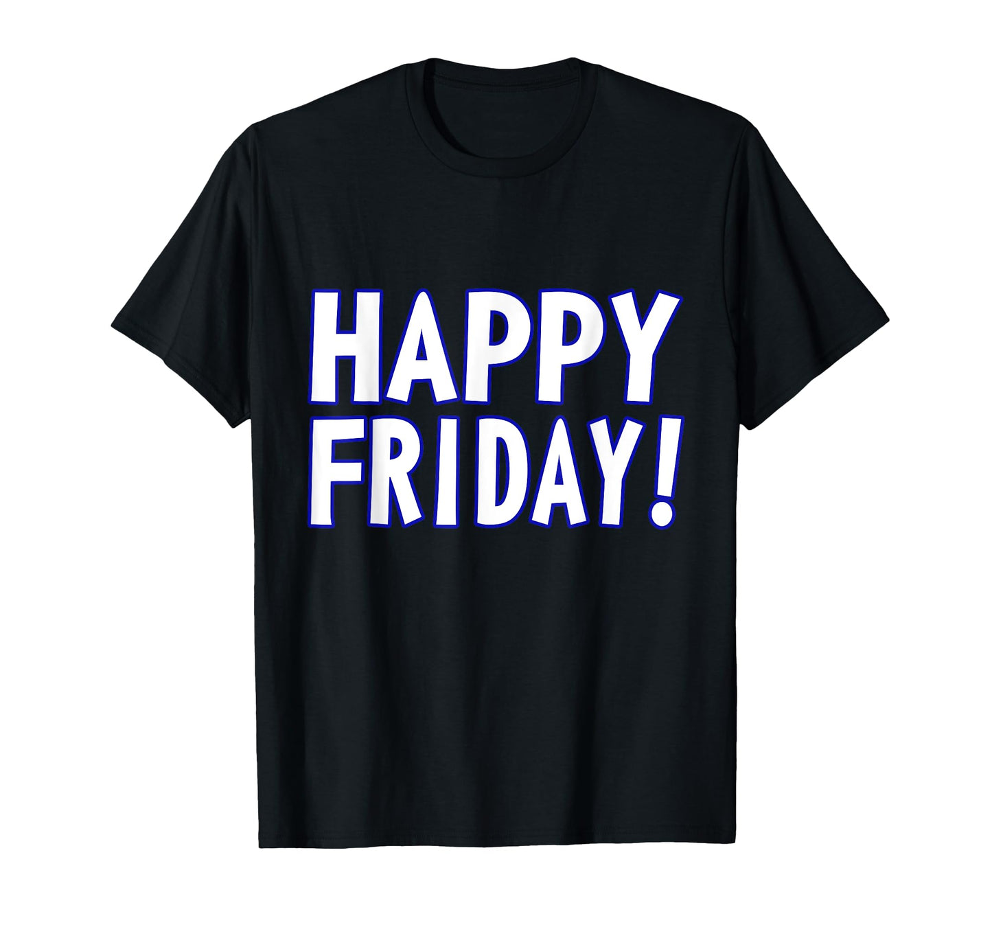 HAPPY FRIDAY T SHIRT - TGIF, Weekend Celebration Work Office T-Shirt
