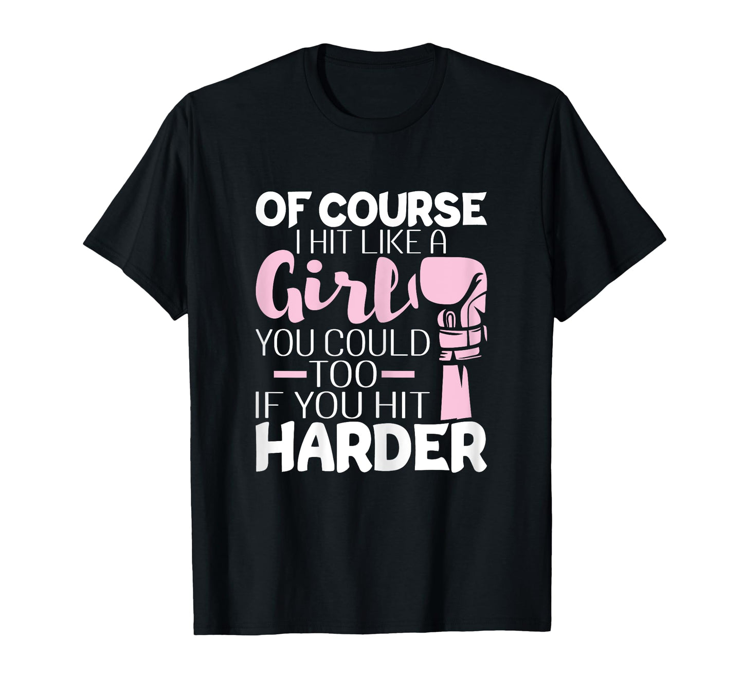Of Course I Hit Like A Girl - Boxing Kickboxer Gym Boxer T-Shirt